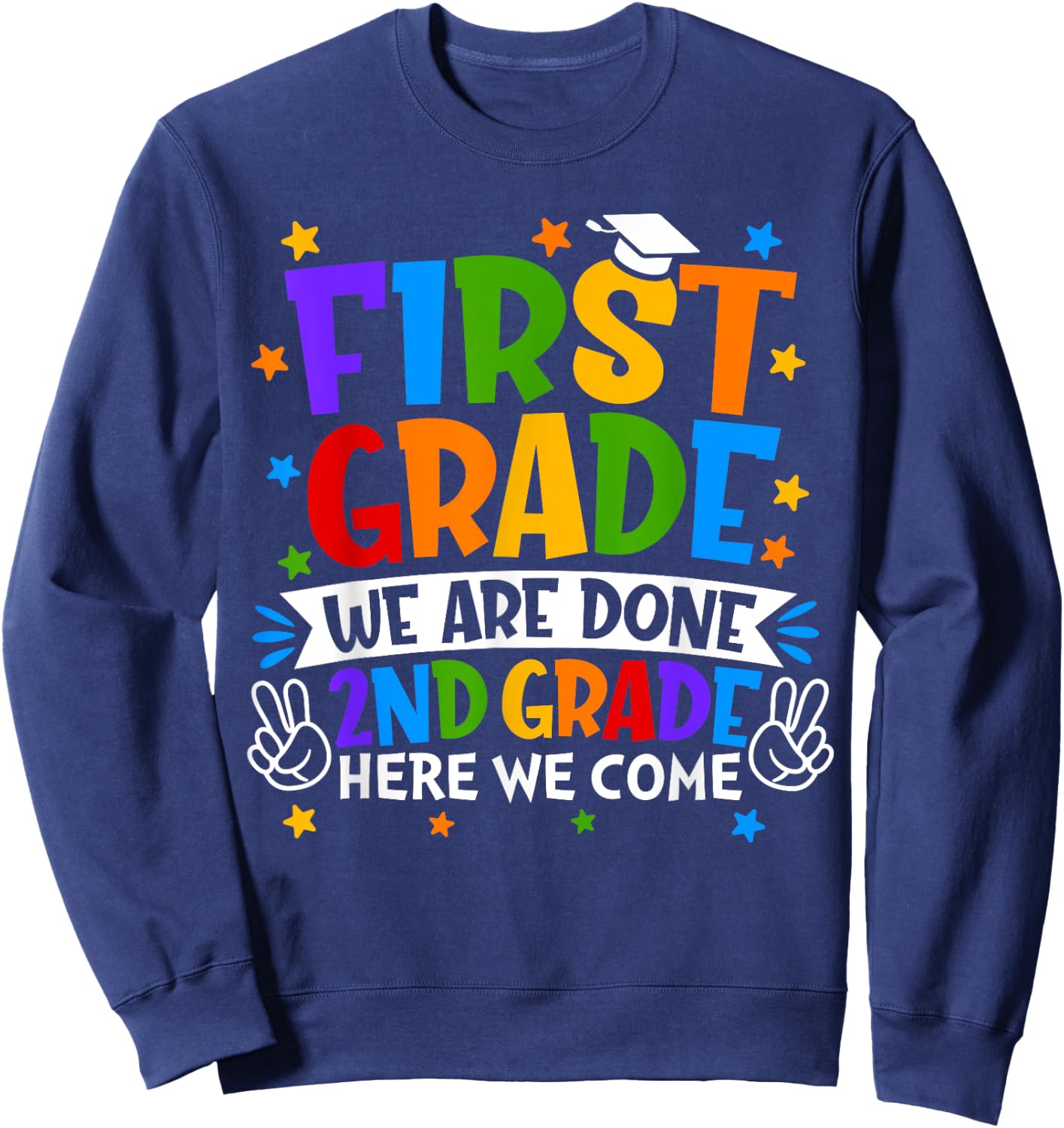 Funny First Grade We Are Done 2nd Grade Here We Come School Sweatshirt - Sweatshirt | Navy