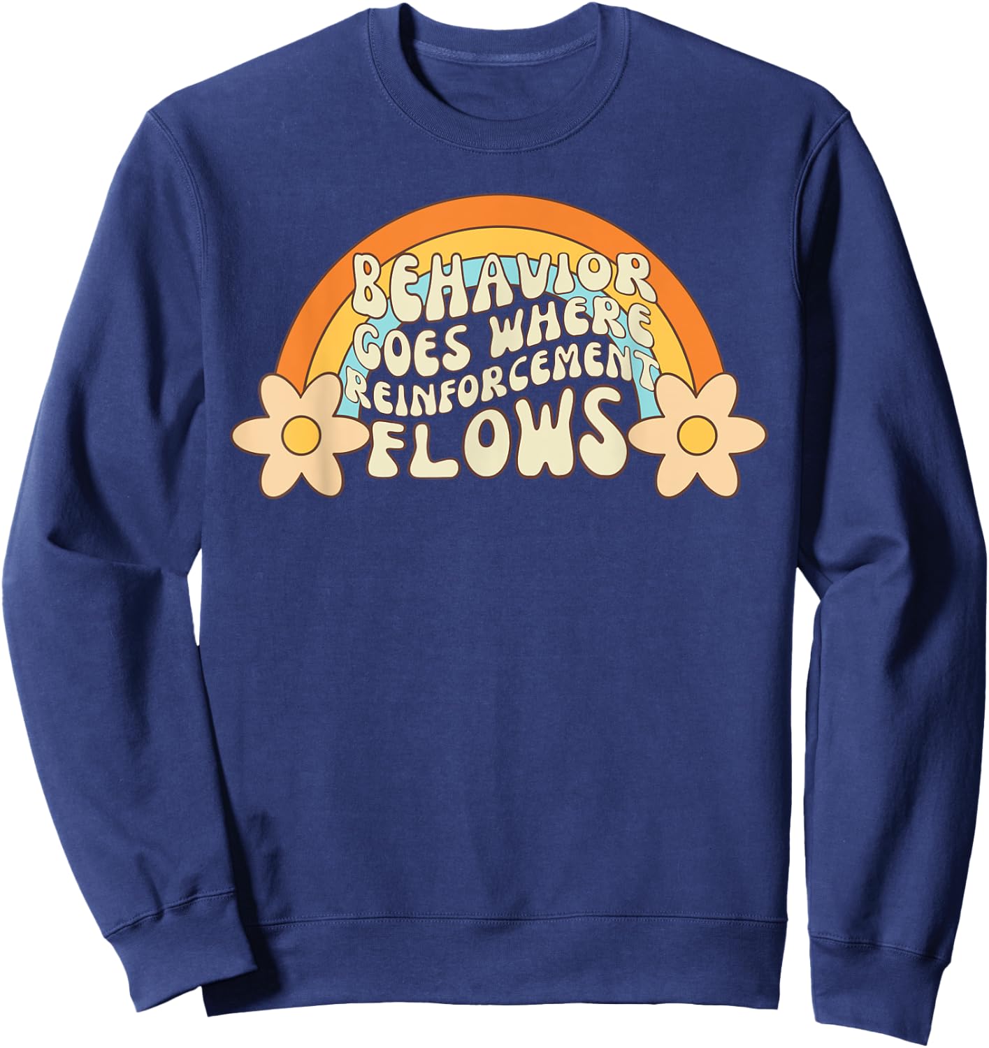 Behavior Goes Where Reinforcement Flows Retro RBT ABA Sweatshirt - Sweatshirt | Navy