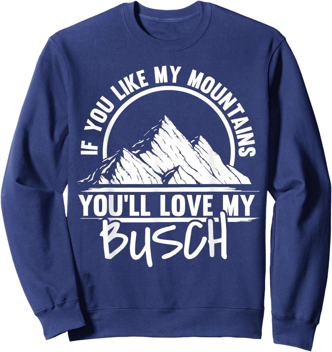 If You Like My Mountains - Mountaineering Hiker Hiking Sweatshirt - Sweatshirt | Navy