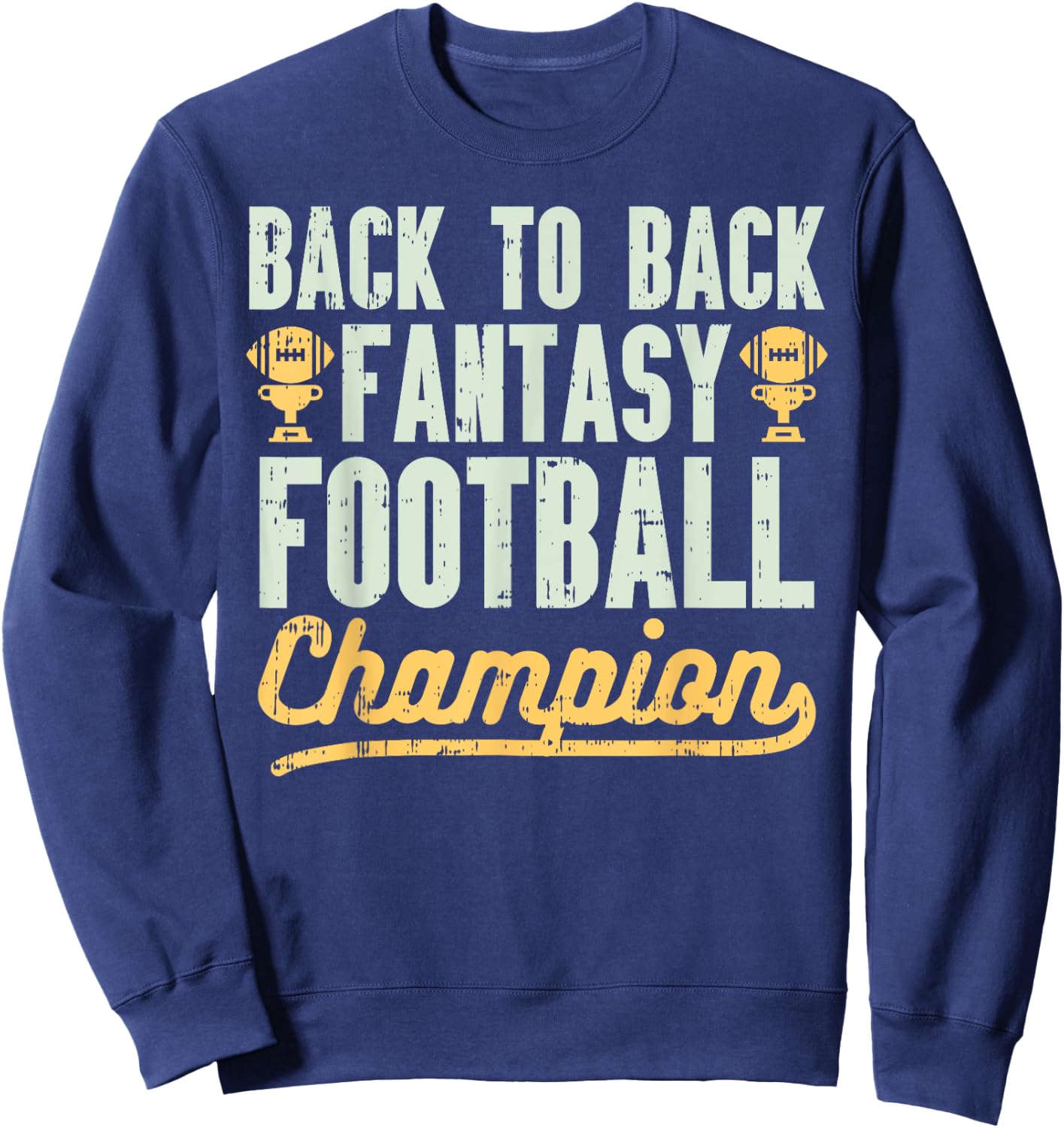 Back To Back Fantasy Football Champion Gridiron Legend Gift Sweatshirt - Sweatshirt | Navy