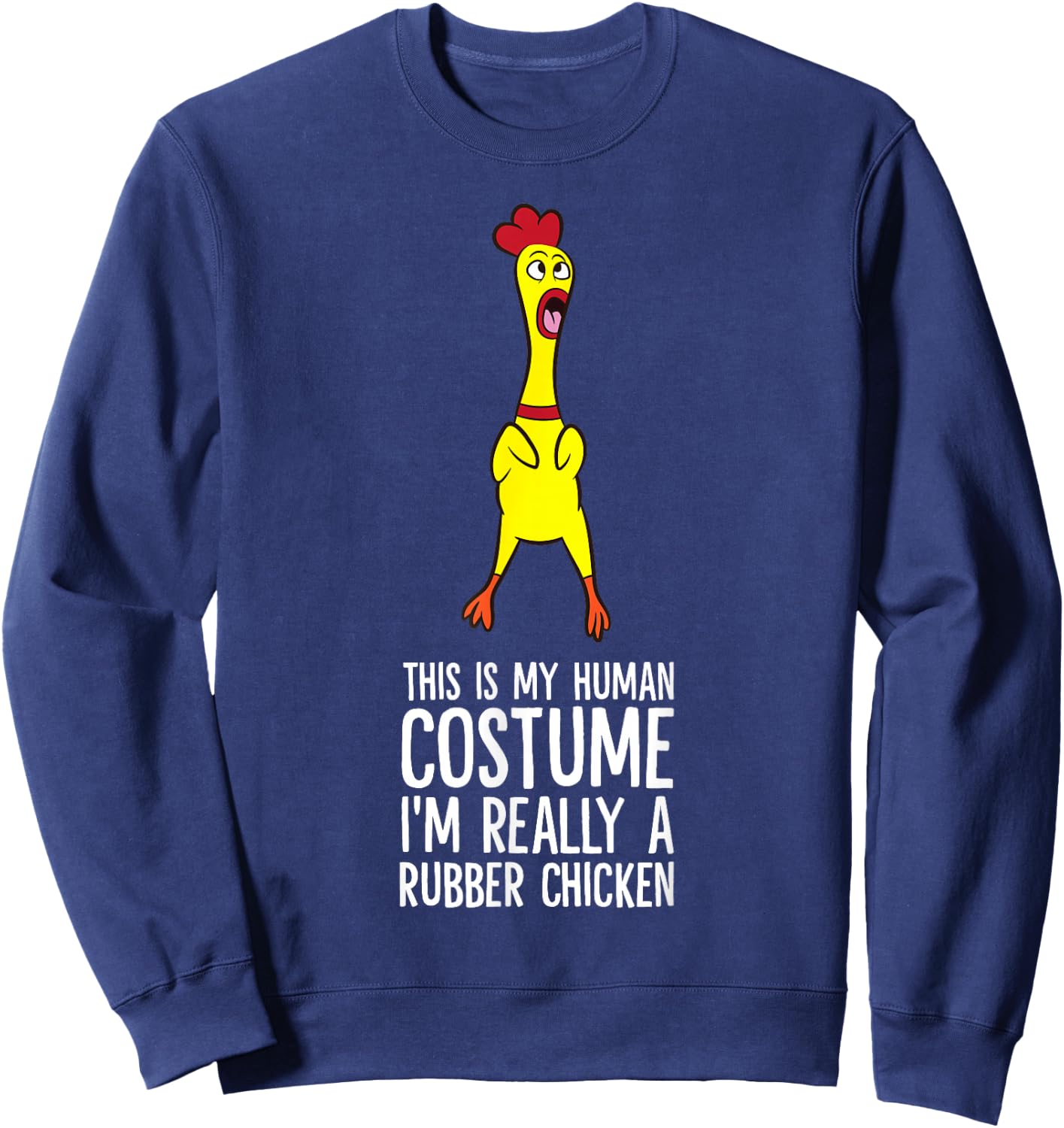 This Is My Human Costume I'm Really A Rubber Chicken Sweatshirt - Sweatshirt | Navy