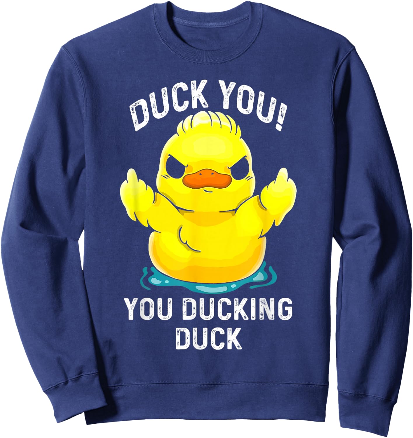 Duck You Ducking Duck Funny Sweatshirt - Sweatshirt | Navy