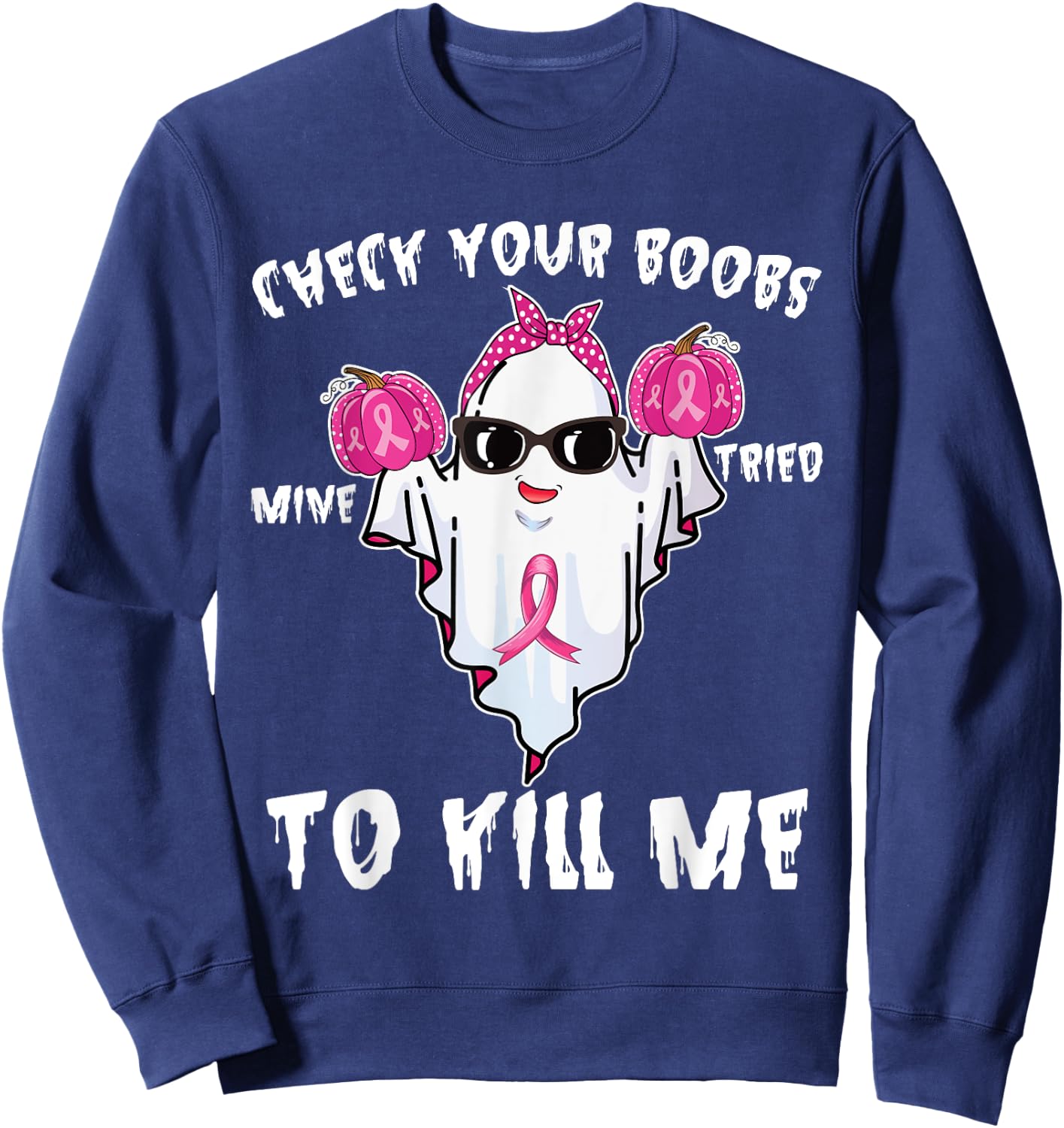 Check Your Boobs Mine Tried To Kill Me Boo Happy Halloween Sweatshirt - Sweatshirt | Navy