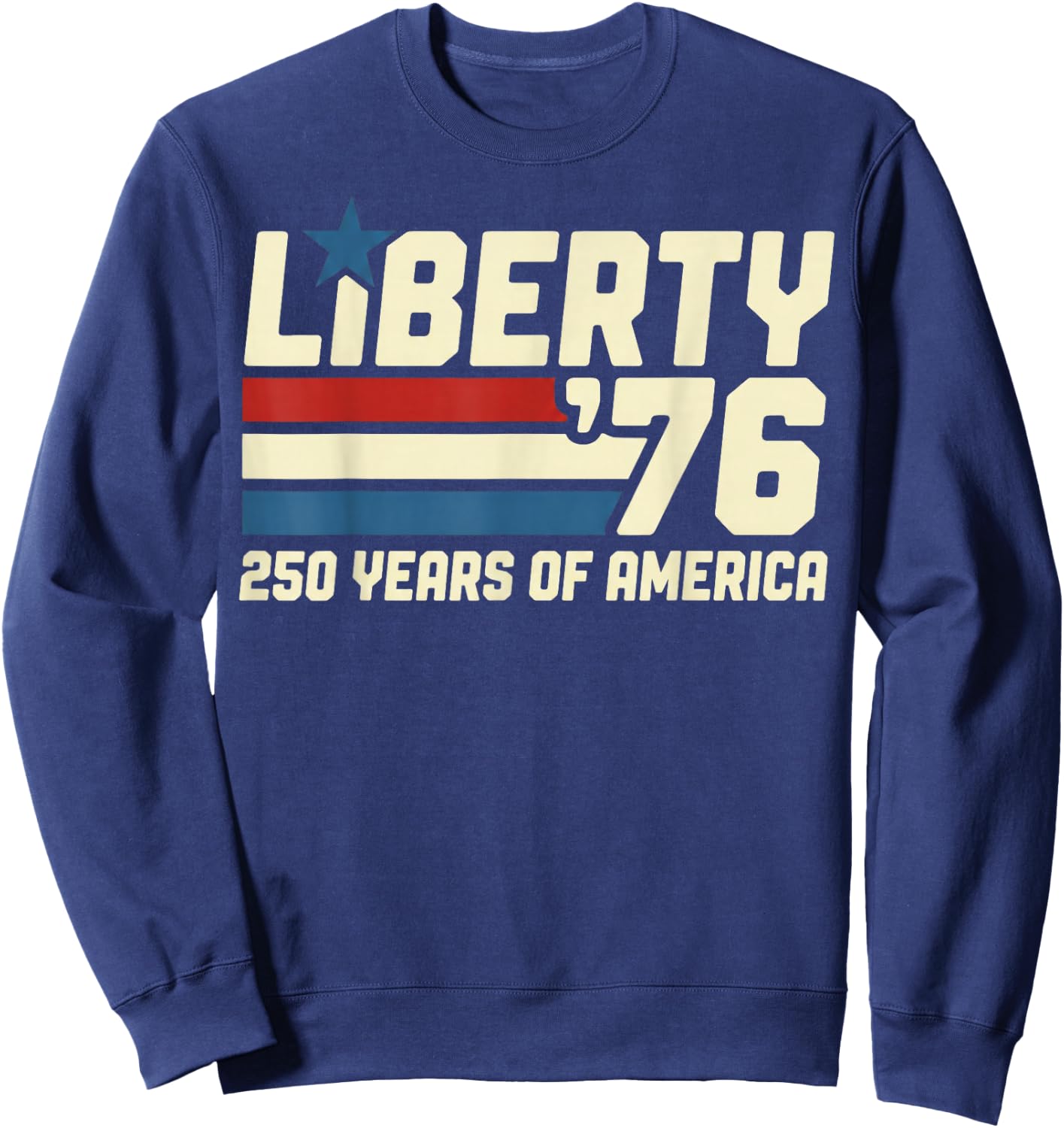 Liberty '76 250 Years 1776-2026 American Patriotic Sweatshirt - Sweatshirt | Navy