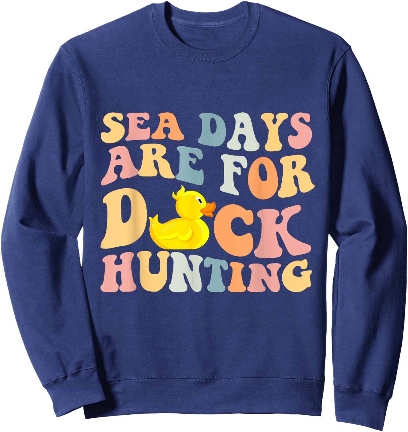Cruising Sea Days Are For Duck Hunting Rubber Duck Cruise Sweatshirt - Sweatshirt | Navy