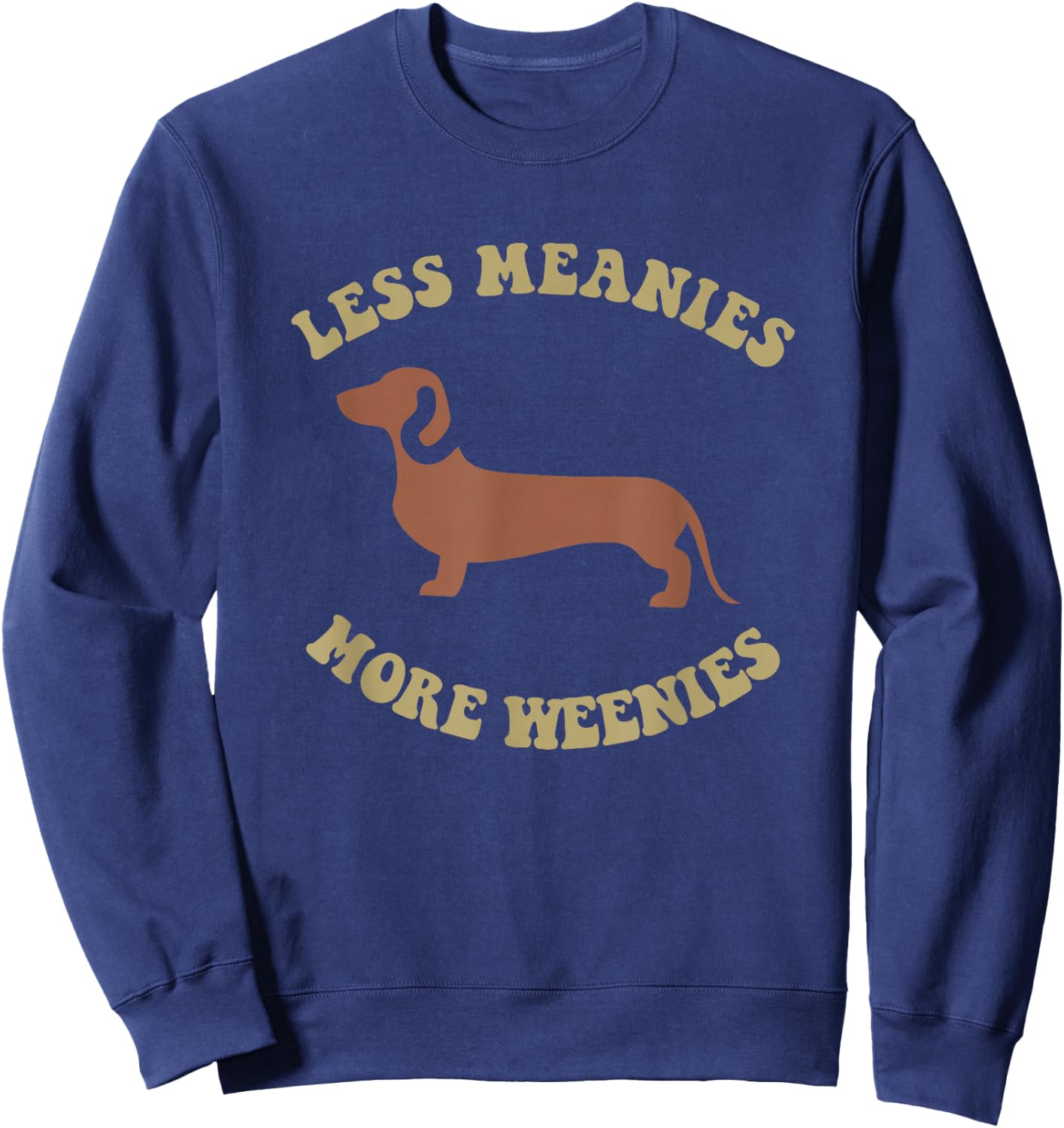 Less Meanies More Weenies Funny Dachshund Sweatshirt - Sweatshirt | Navy