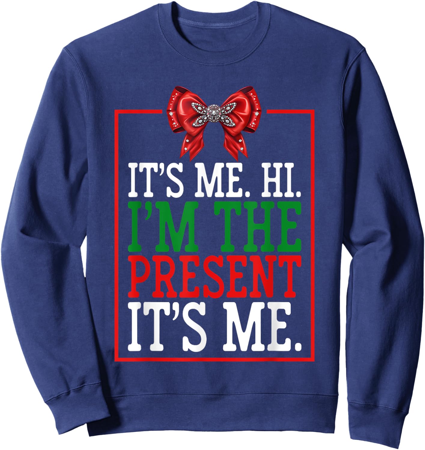It's Me Hi I'm The Present It's Me Funny Xmas Family Gifts Sweatshirt - Sweatshirt | Navy