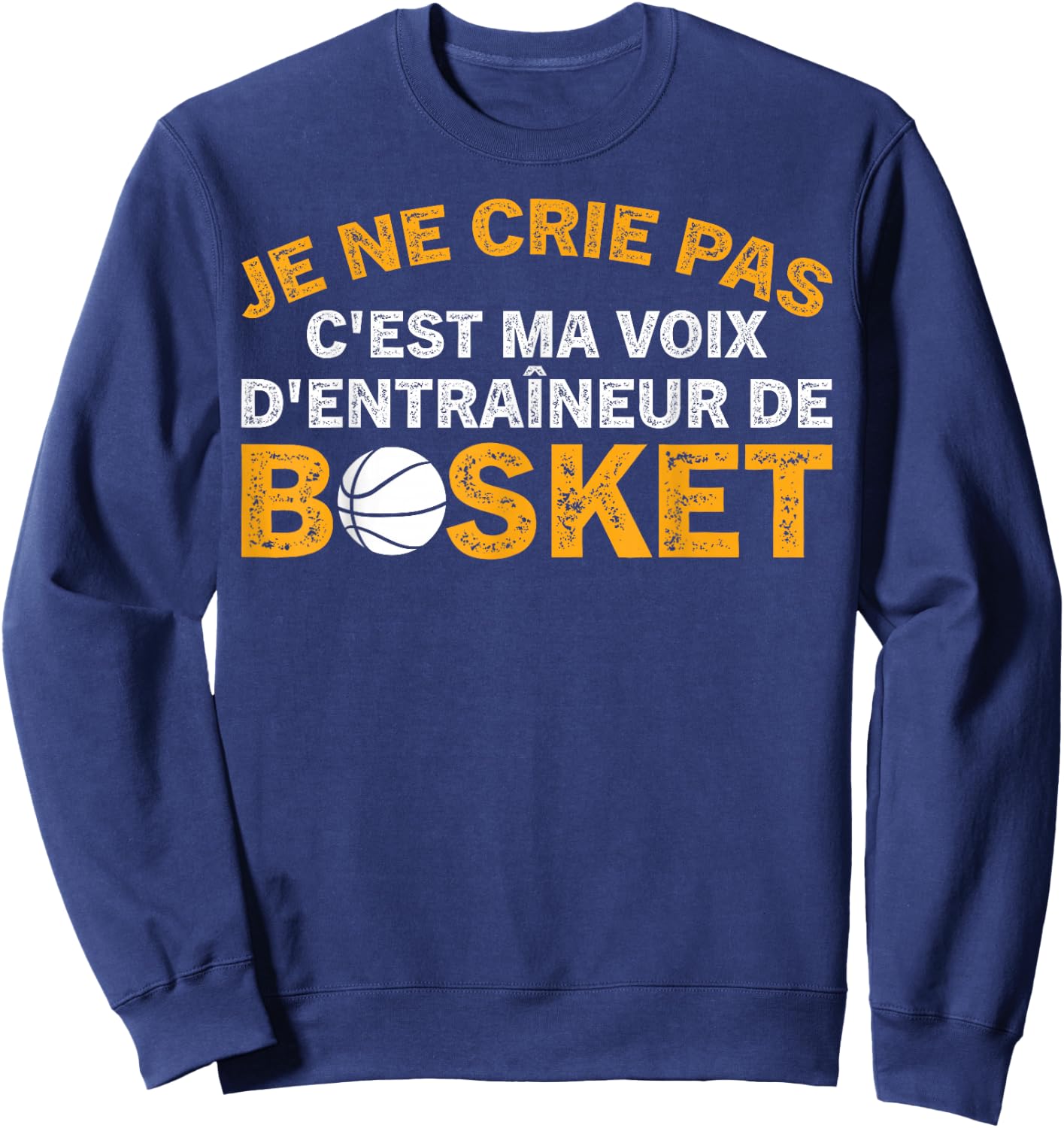 Coach Je Ne Crie Pas Coach Funny Basketball , Black, S Sweatshirt - Sweatshirt | Navy