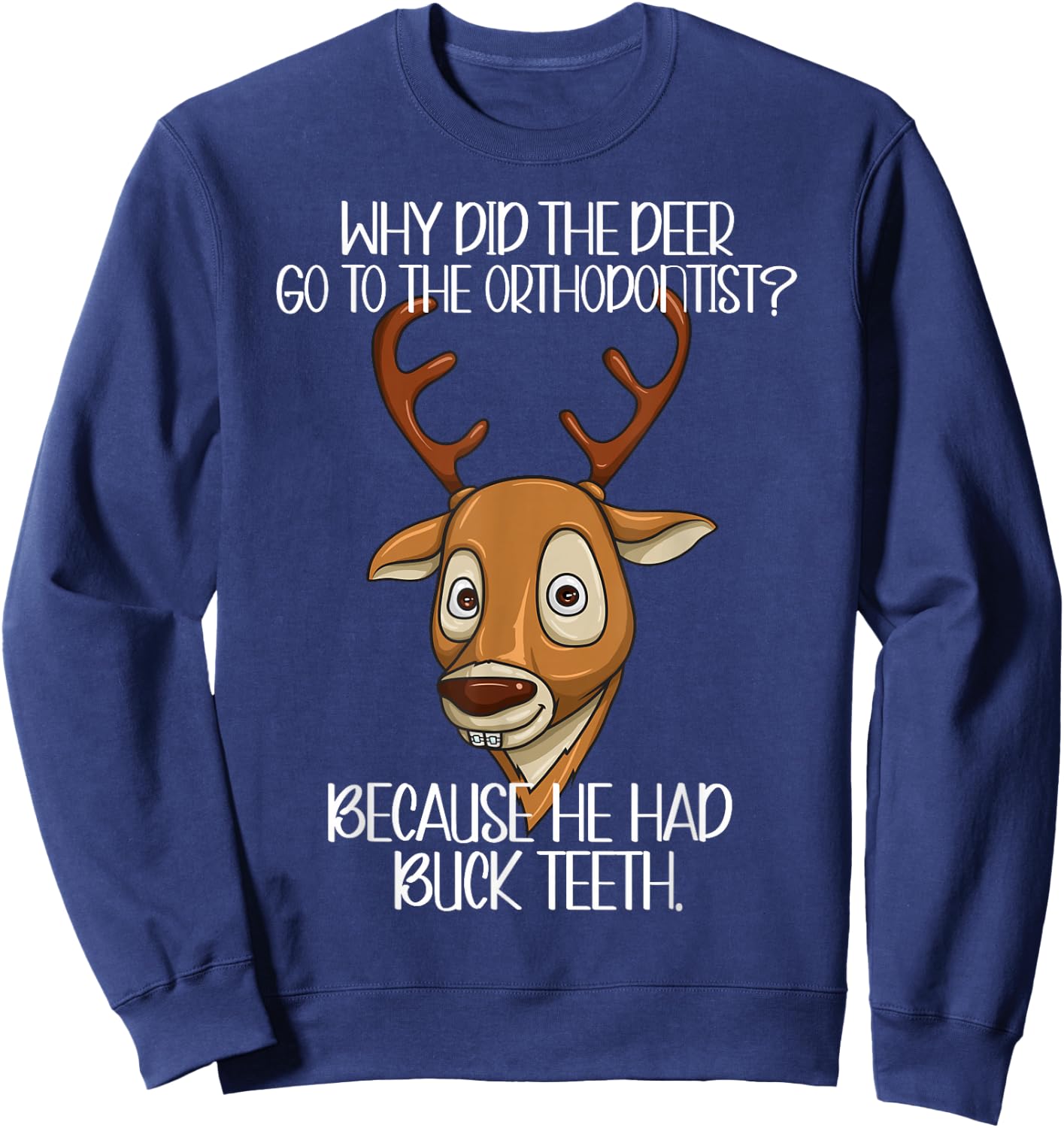 Orthodontist Jokes - Deer Have Buck Teeth Need Braces Funny Sweatshirt - Sweatshirt | Navy