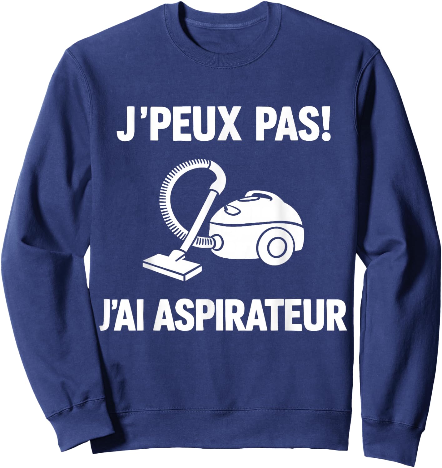 I Can't Have Vacuum Sweatshirt - Sweatshirt | Navy