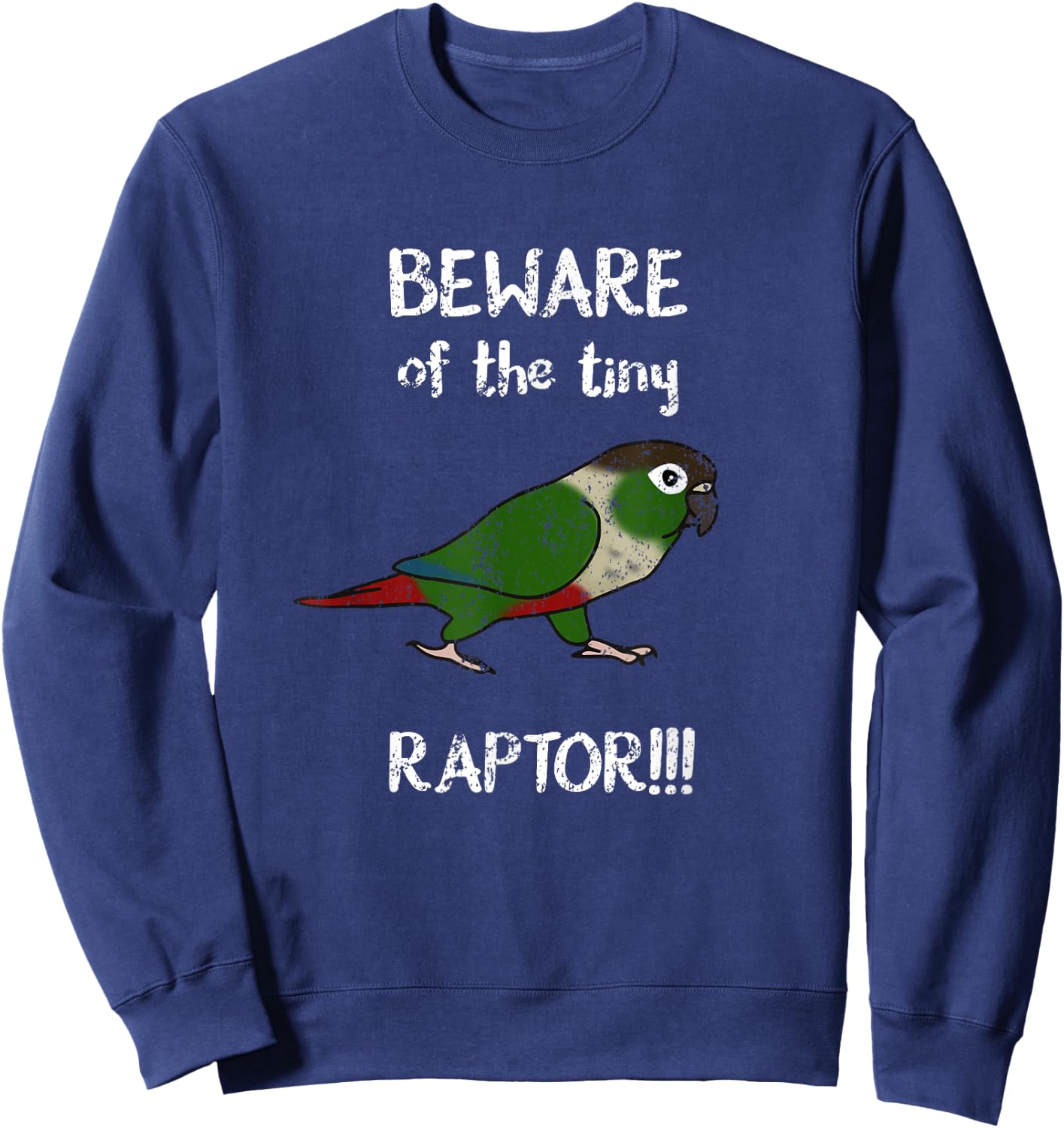 Beware of the tiny Raptor Green cheeked Conure Birb Parrot Sweatshirt - Sweatshirt | Navy