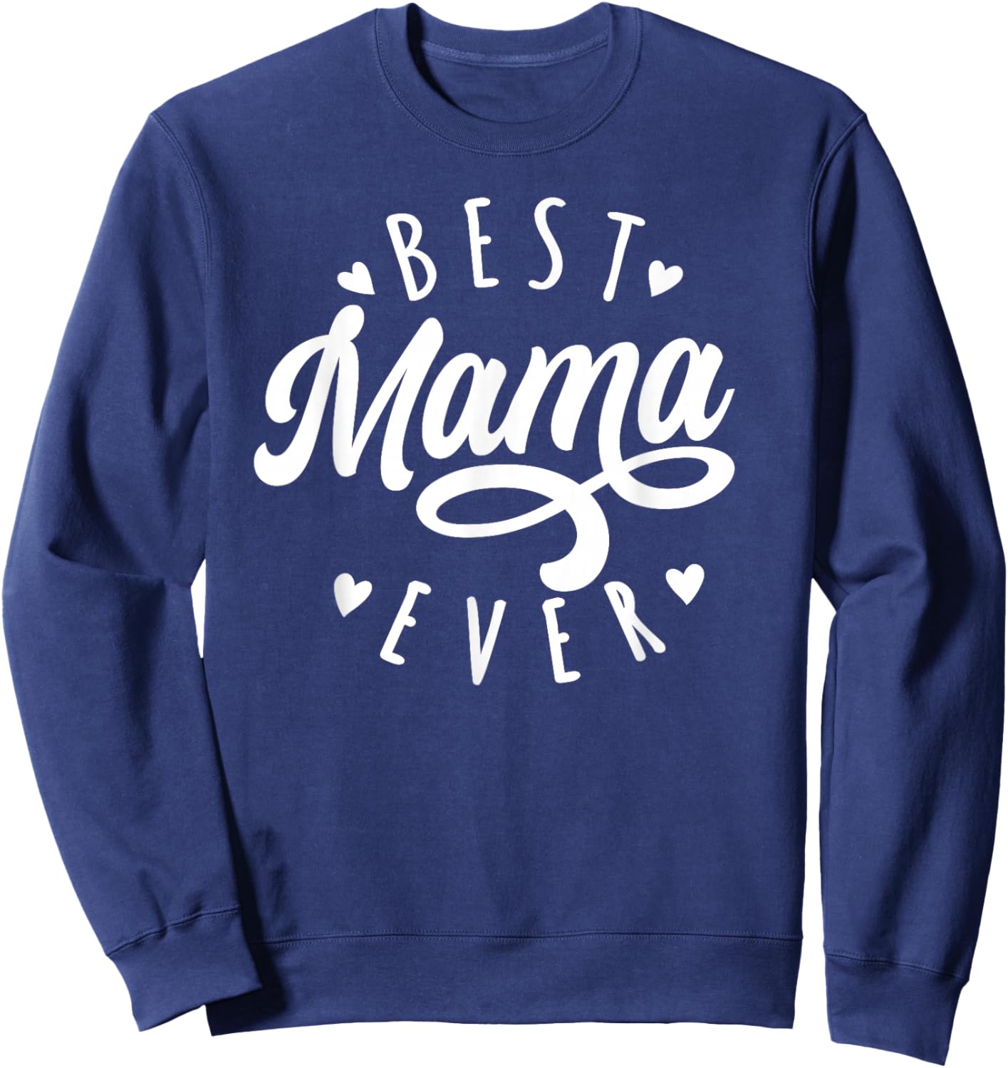 Best Mama Ever - Modern Calligraphy Font Mother's Day Mama Sweatshirt - Sweatshirt | Navy