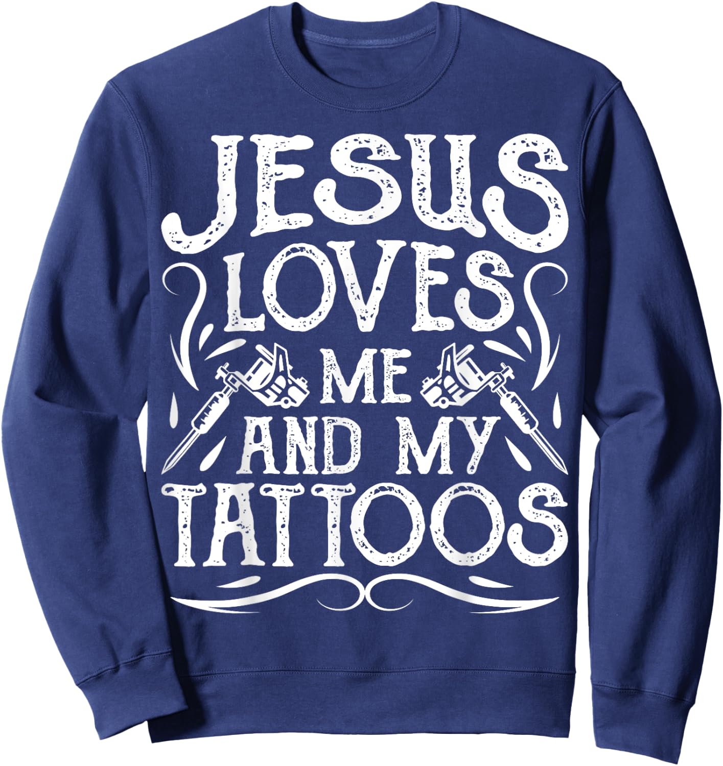 Jesus Loves Me And My Tattoos Tattooed Christian Artist Sweatshirt - Sweatshirt | Navy