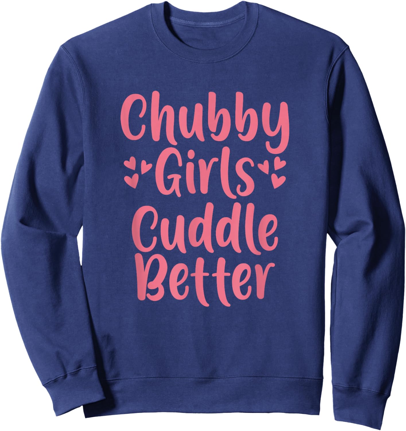 Funny Chubby Girls Cuddle Better Sweatshirt - Sweatshirt | Navy