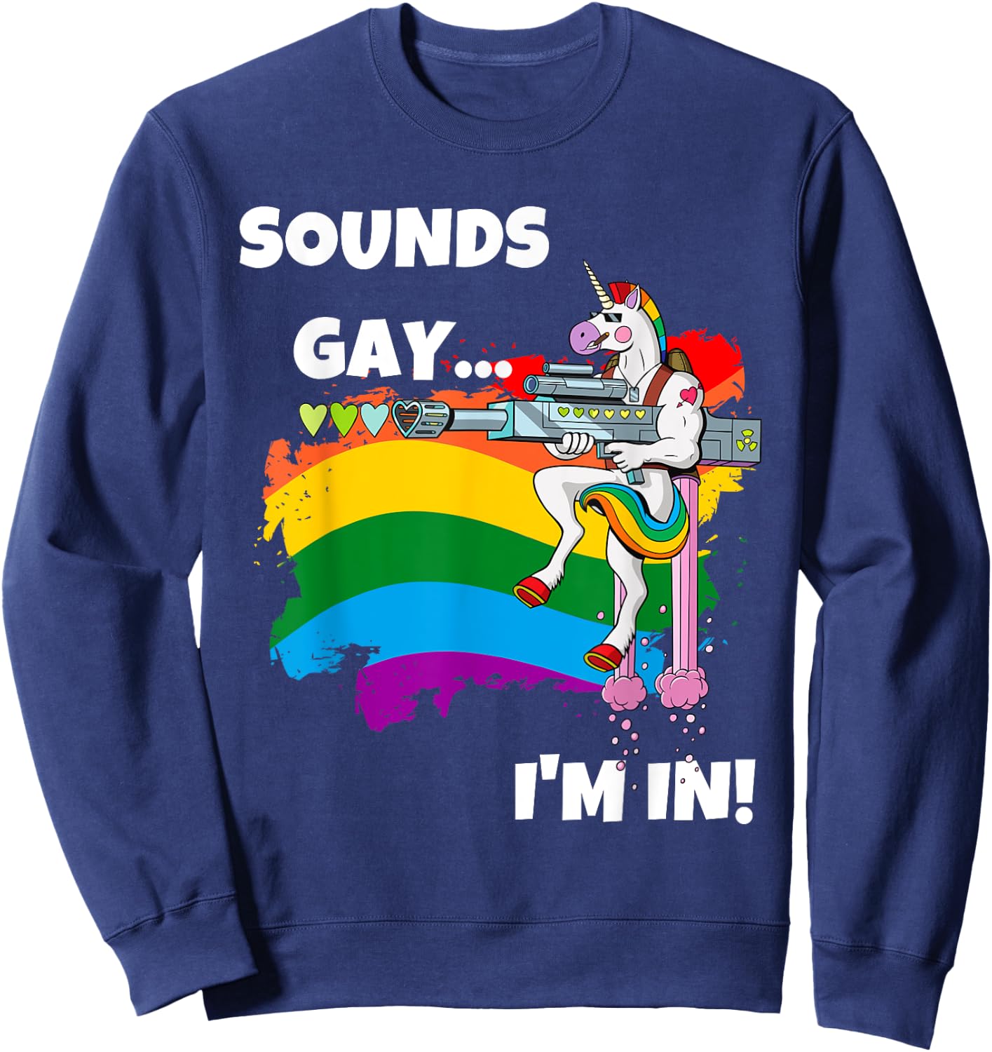 Sounds Gay I'm In Funny Pride Unicorn Rainbow Shirt Sweatshirt - Sweatshirt | Navy