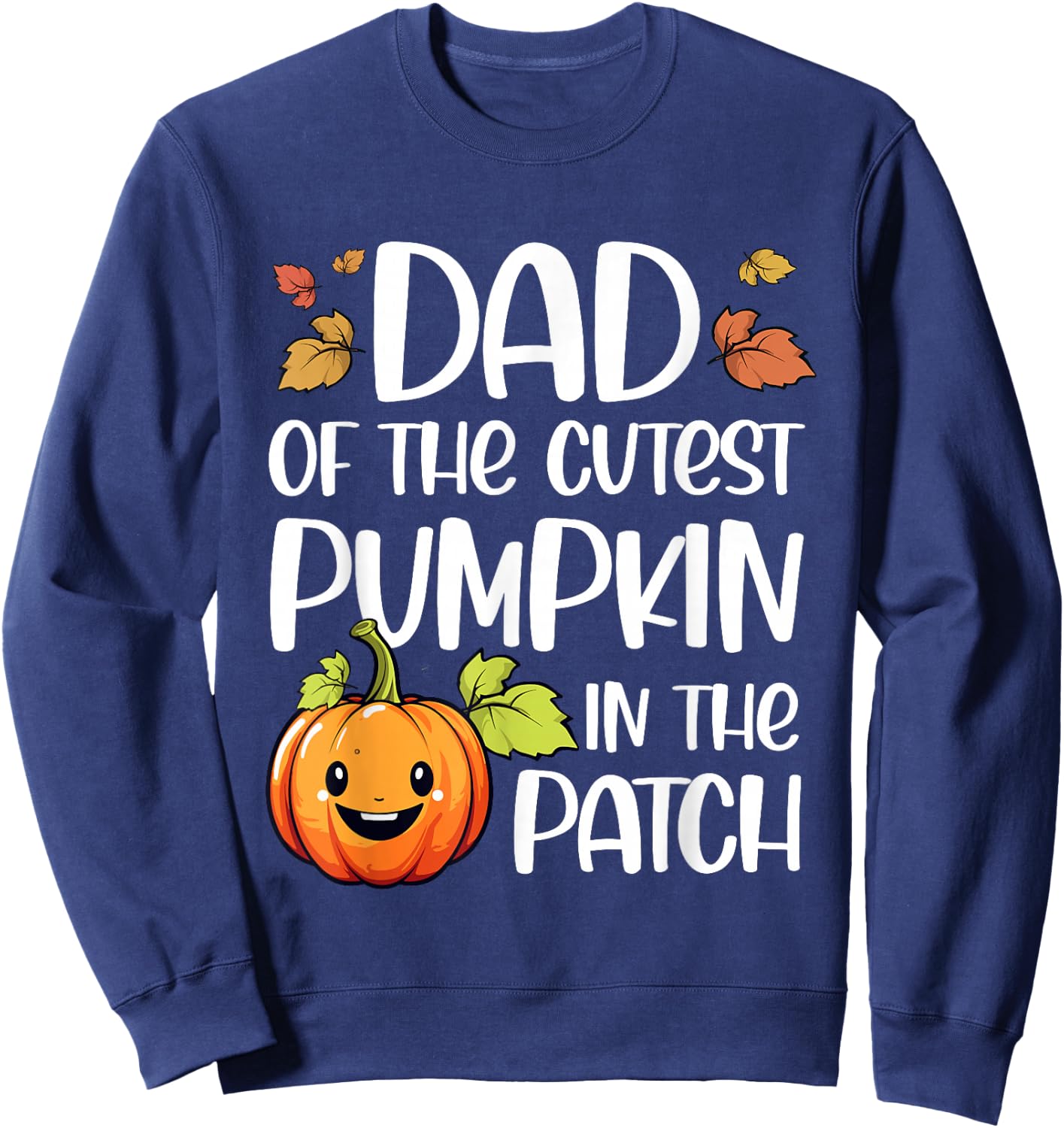 Dad of Cutest Pumpkin in The Patch Halloween Thanksgiving Sweatshirt - Sweatshirt | Navy