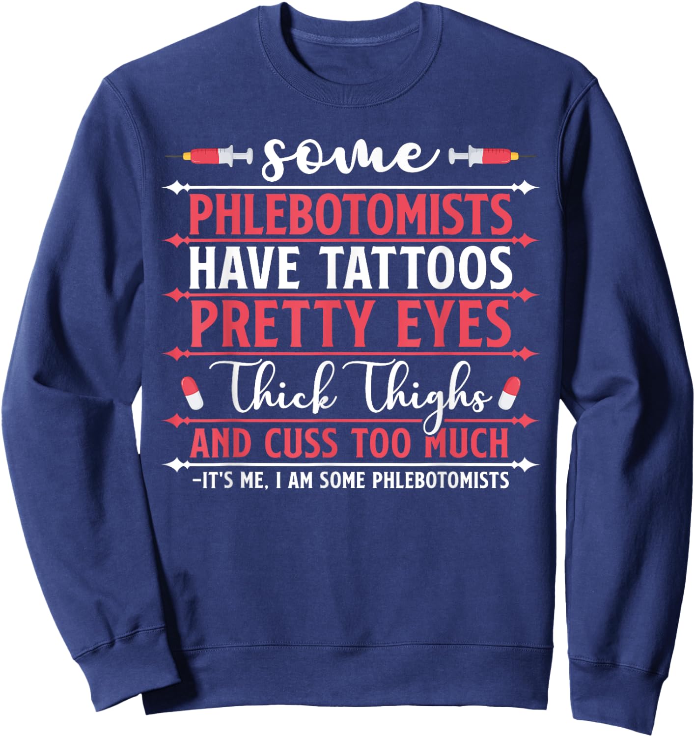 Some Phlebotomists Have Tattoos Pretty Eyes Thick Thighs Sweatshirt - Sweatshirt | Navy
