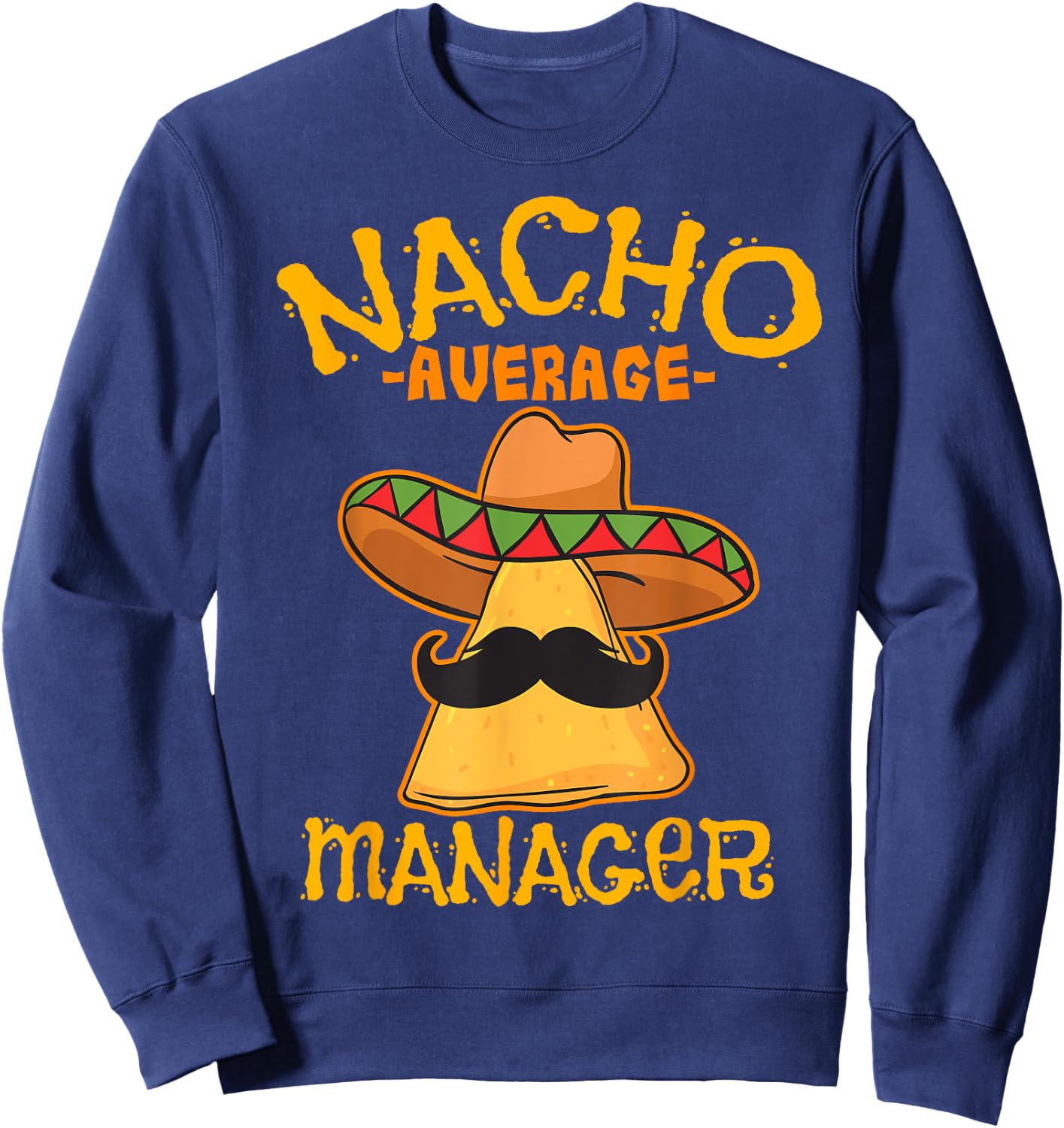 Nacho Average Manager Mexican Supervisor Cinco de Mayo Party Sweatshirt - Sweatshirt | Navy