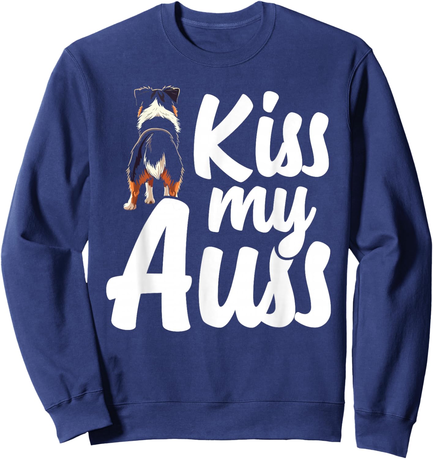 Kiss My Auss Australian Shepherd Dog Sweatshirt - Sweatshirt | Navy