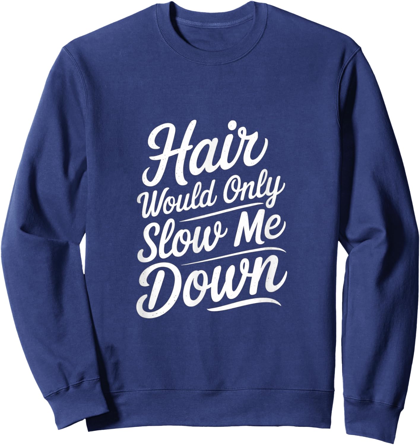 Hair Would Only Slow Me Down Bald Confidence Sweatshirt - Sweatshirt | Navy