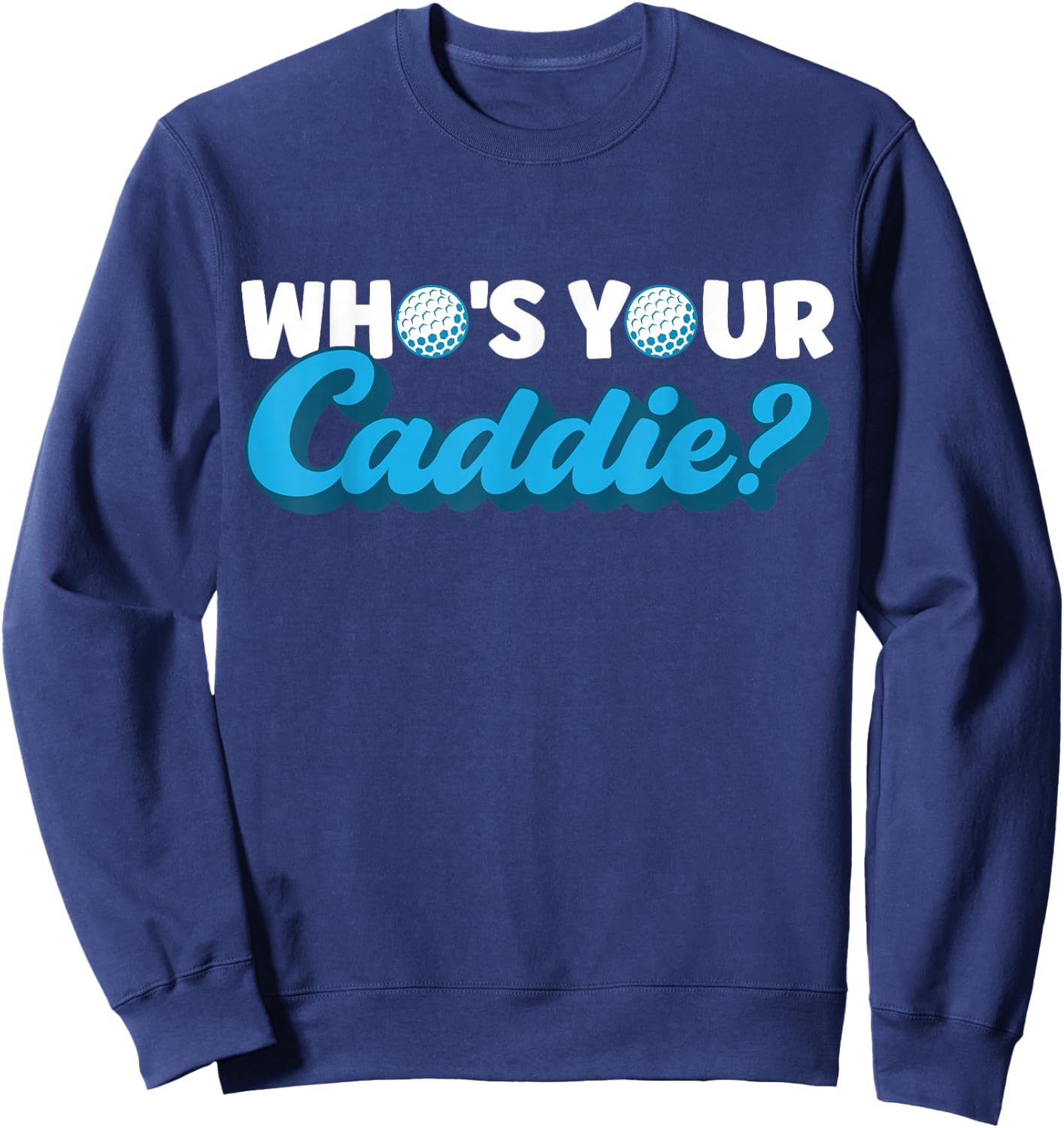 Who's Your Caddie? Caddie Sweatshirt - Sweatshirt | Navy
