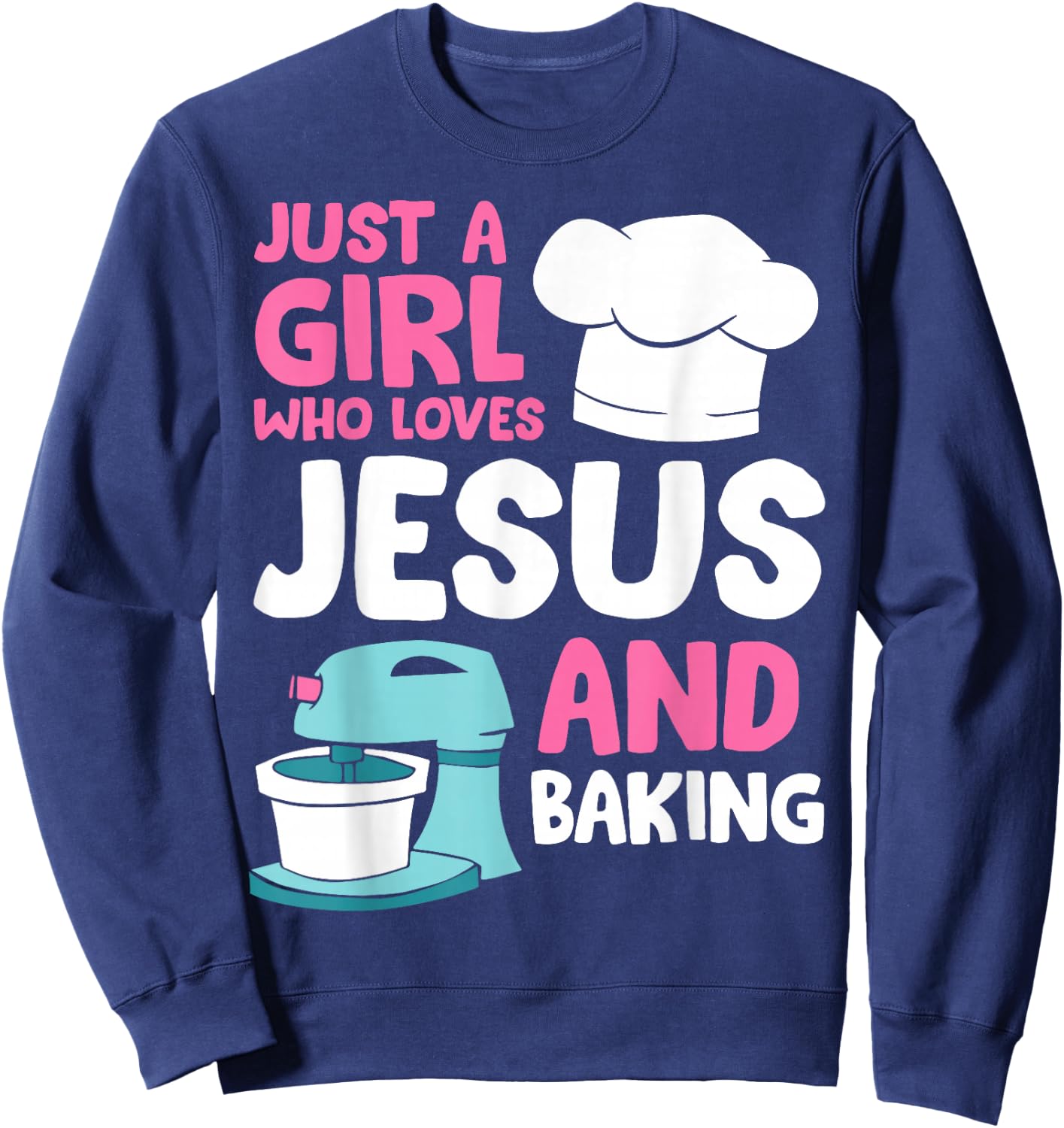 Just A Girl Who Loves Jesus And Baking Sweatshirt - Sweatshirt | Navy