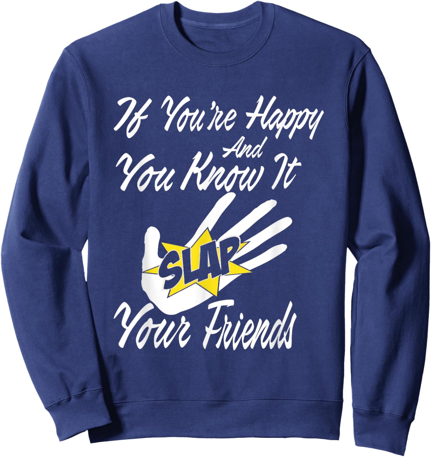 If You're Happy and You Know It Slap Your Friends Sweatshirt - Sweatshirt | Navy