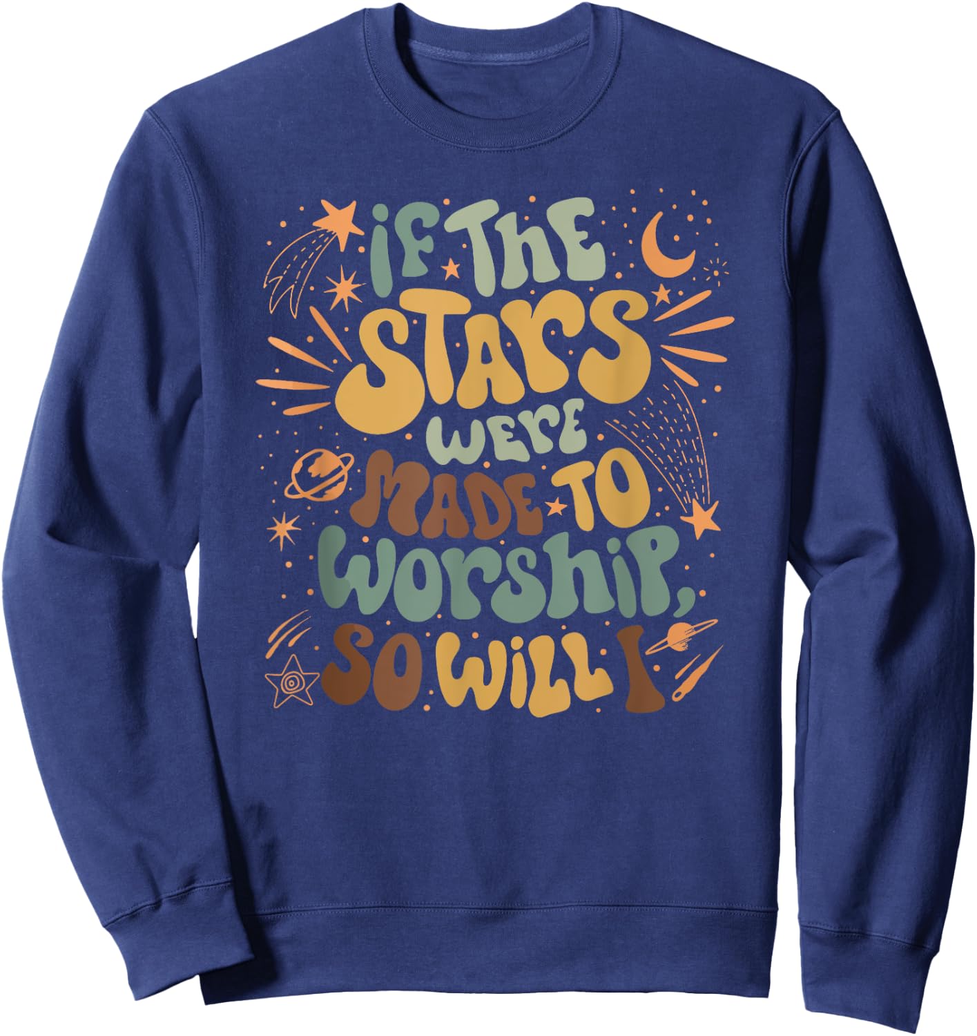 Funny Christian If The Stars Were Made To Worship Bible Sweatshirt - Sweatshirt | Navy