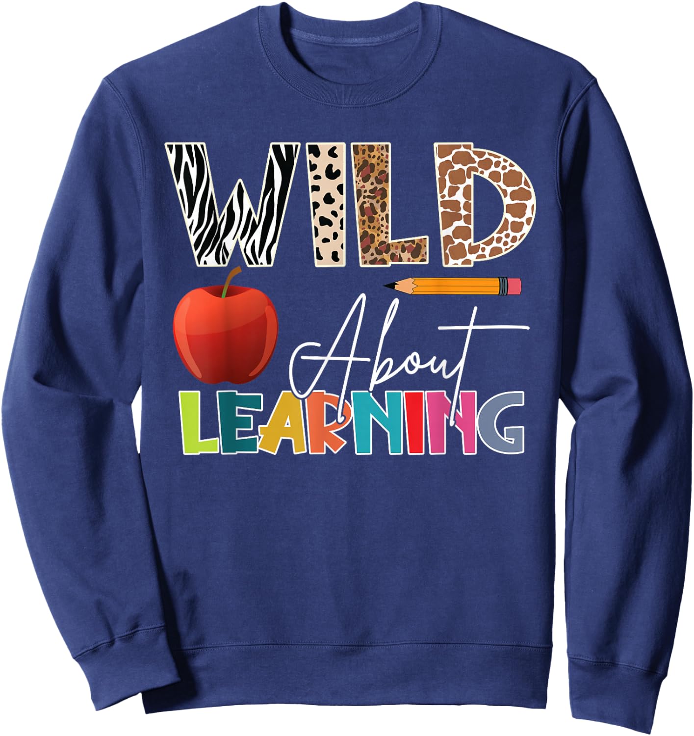 Wild About Learning Teacher Back To School Teacher Student Sweatshirt - Sweatshirt | Navy