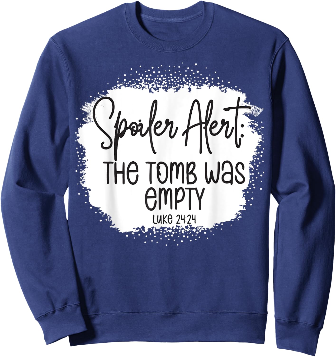 The Tomb Was Empty Spoiler Alert Easter Bleached Christian Sweatshirt - Sweatshirt | Navy