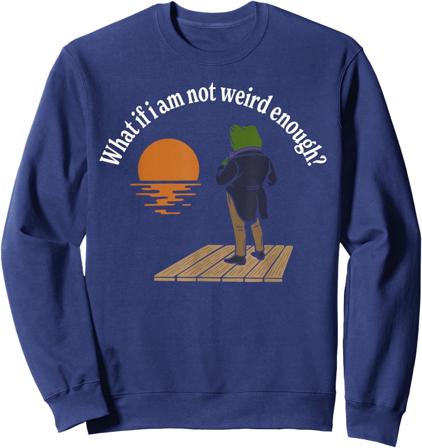 Maybe I'm not Weird Enough? Weird Frog Meme Sweatshirt - Sweatshirt | Navy