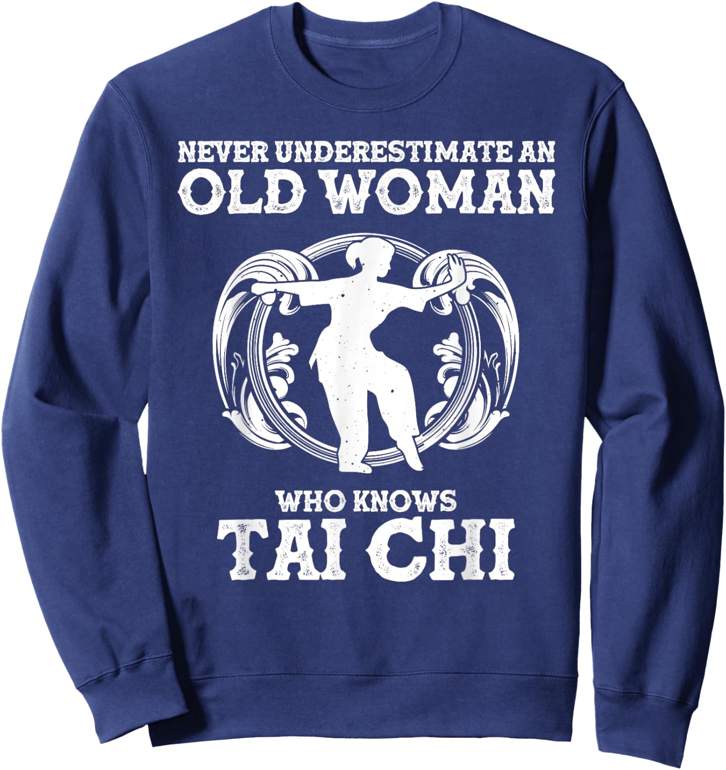 Cool Tai Chi Gift Women Funny Never Underestimate Old Woman Sweatshirt - Sweatshirt | Navy