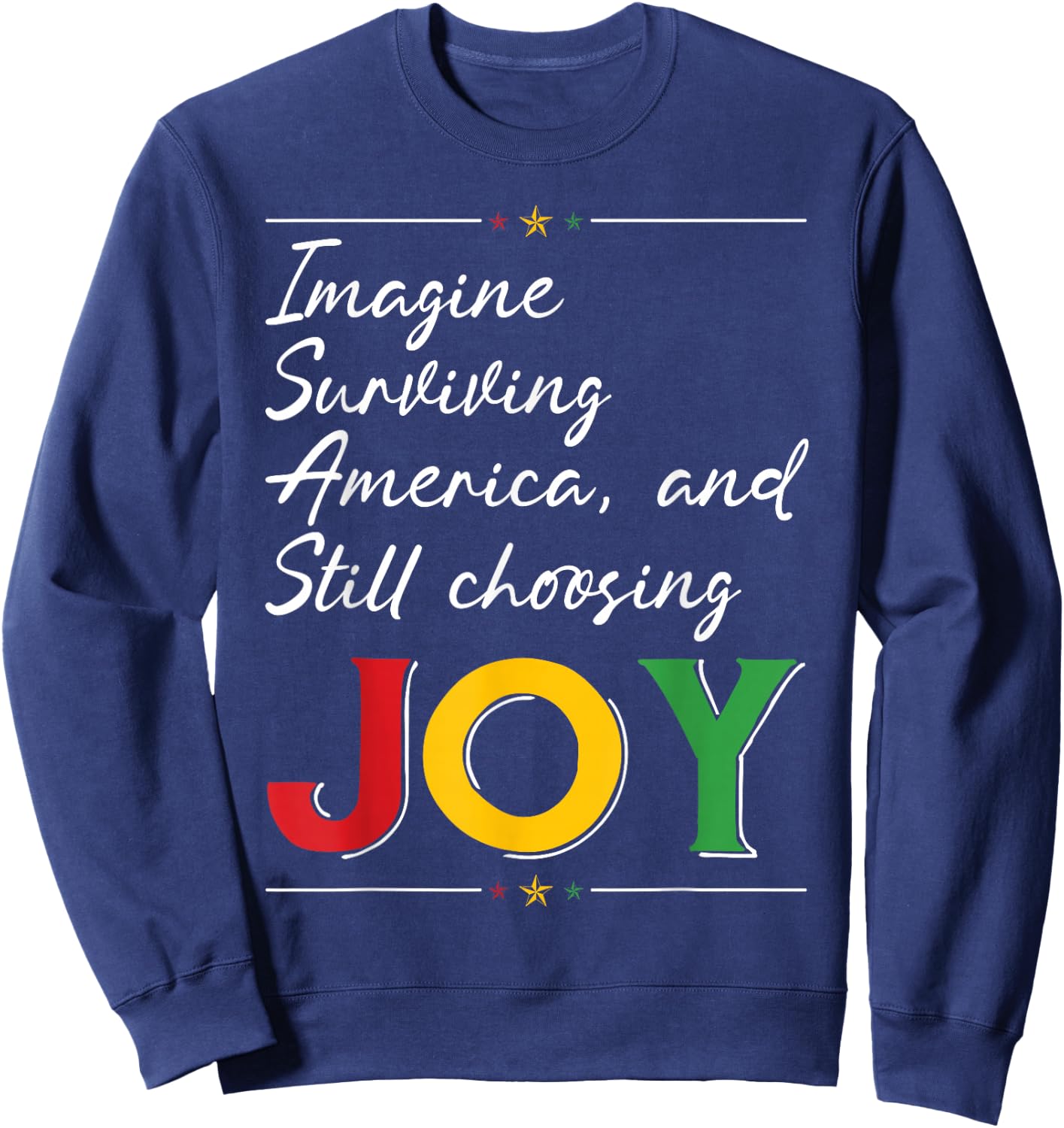 Imagine Surviving America and Still Choosing Joy Sweatshirt - Sweatshirt | Navy