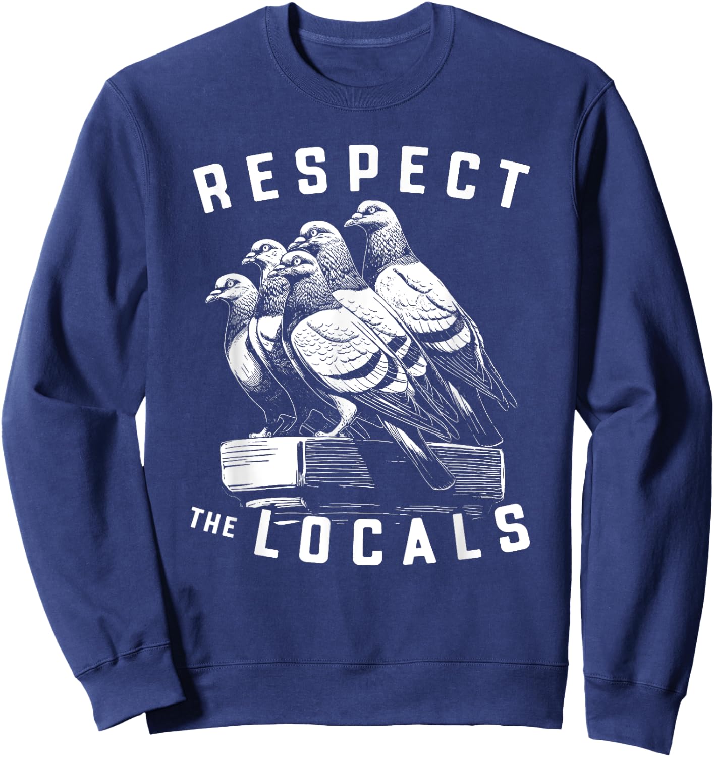 Pigeons Respect The Locals Simple Native Pride Nature Lover Sweatshirt - Sweatshirt | Navy