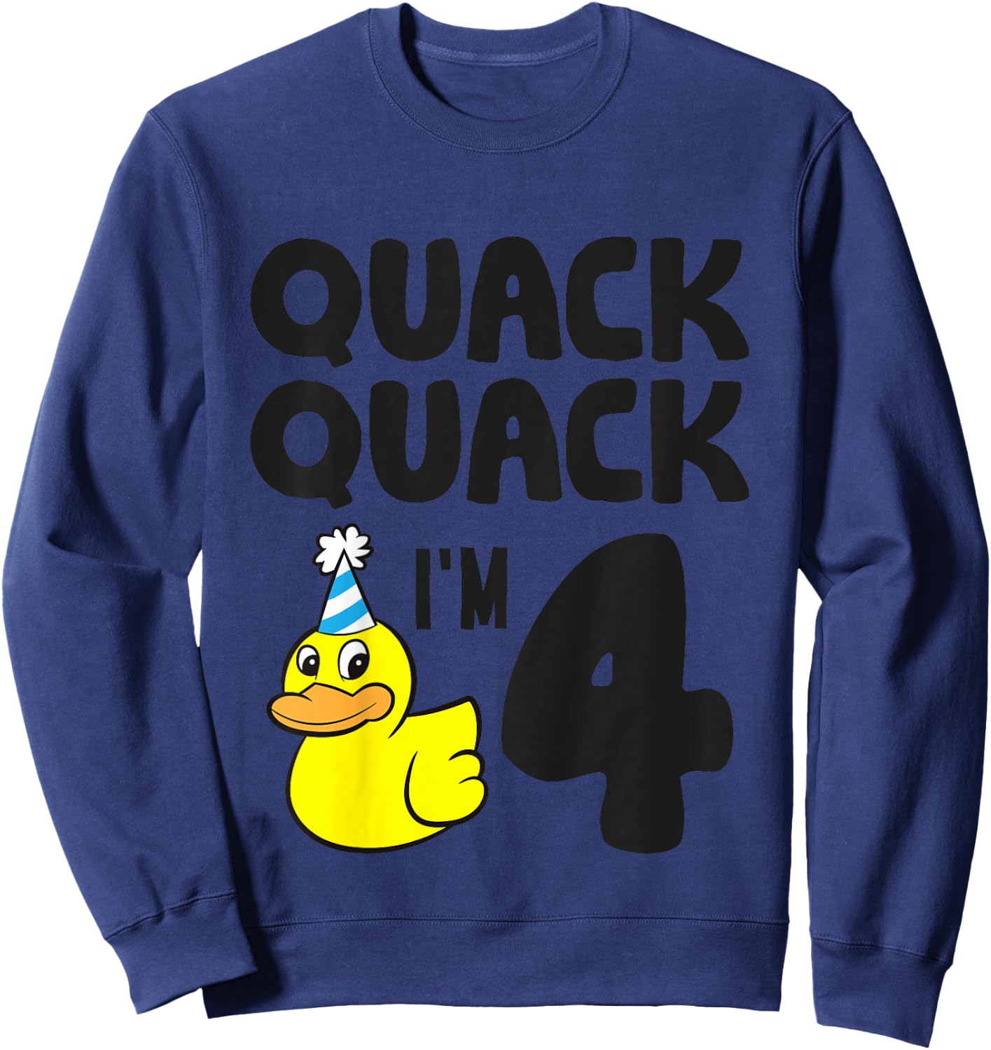Quack Quack I'm 4 Year Old 4th Birthday Duck Sweatshirt - Sweatshirt | Navy