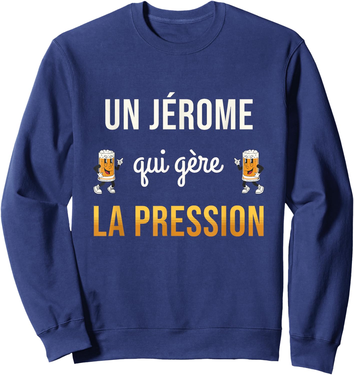 Jérome Qui Manages Pressure Funny Gift Jérome Humour Beer Sweatshirt - Sweatshirt | Navy