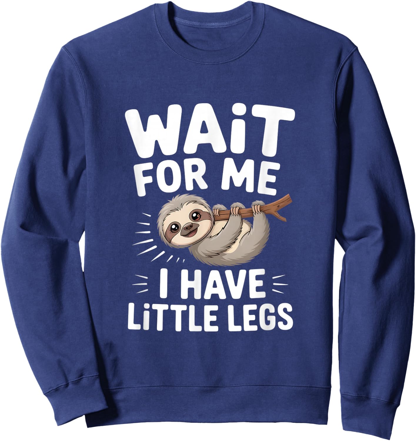 Wait for Me I Have Little Legs Cute Sloth Sweatshirt - Sweatshirt | Navy