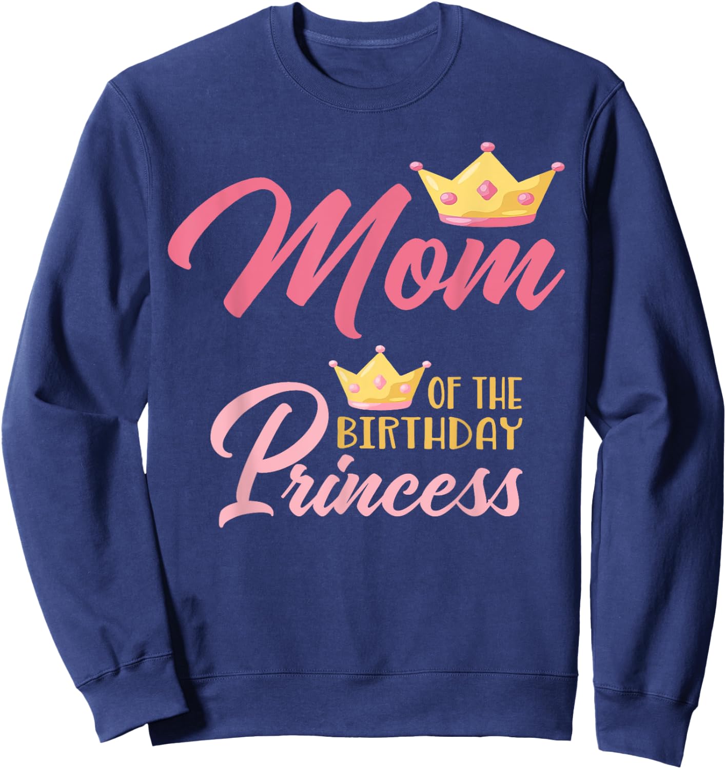 Mom of The Birthday Princess Themed Family Girl Birthday Sweatshirt - Sweatshirt | Navy