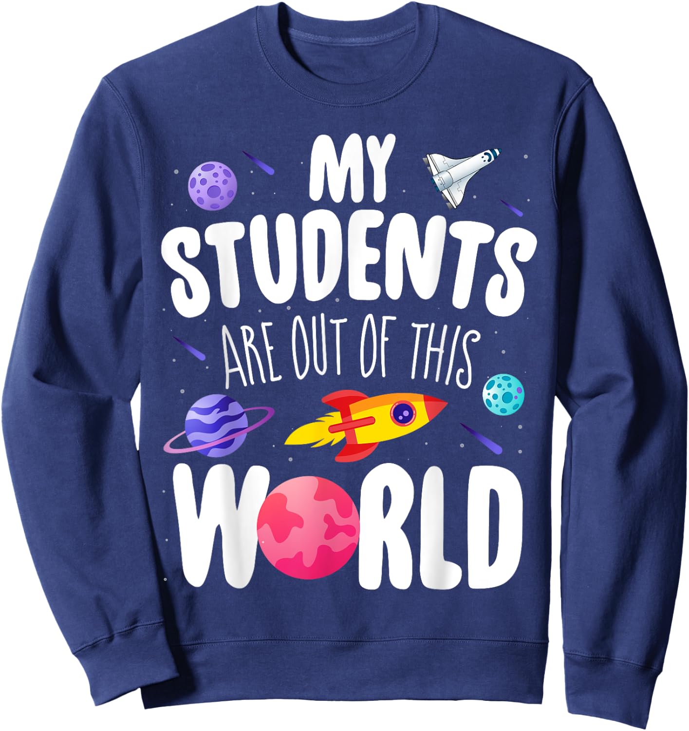Funny Teacher My Students Are Out Of This World Space Sweatshirt - Sweatshirt | Navy