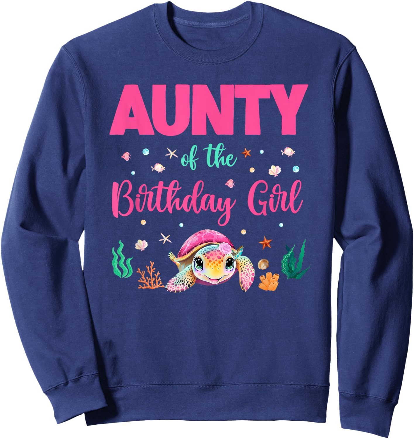 Aunty Of The Birthday Girl Sea Turtle Ocean Birthday Party Sweatshirt - Sweatshirt | Navy