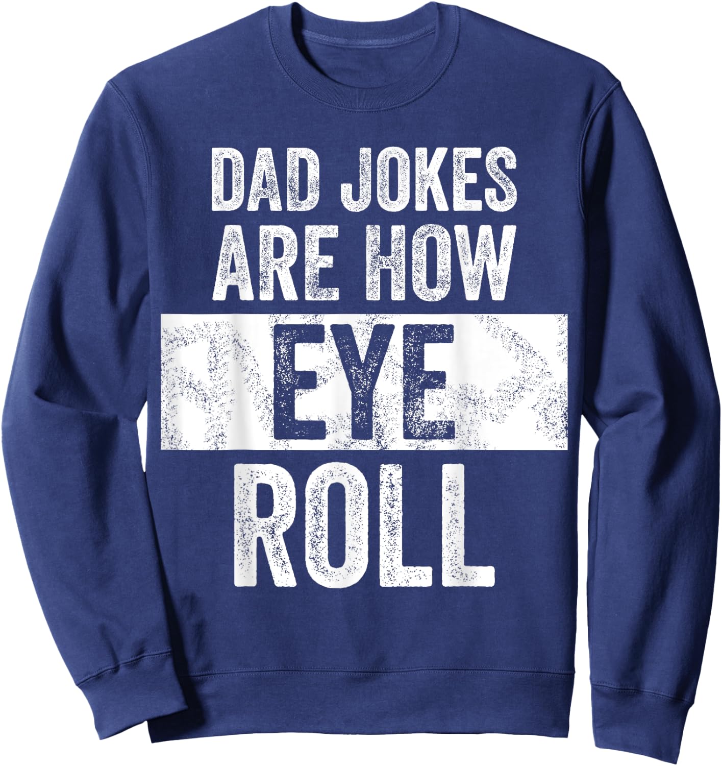 Dad Jokes Are How Eye Roll | Funny Dad Gift, Daddy Pun Joke Sweatshirt - Sweatshirt | Navy