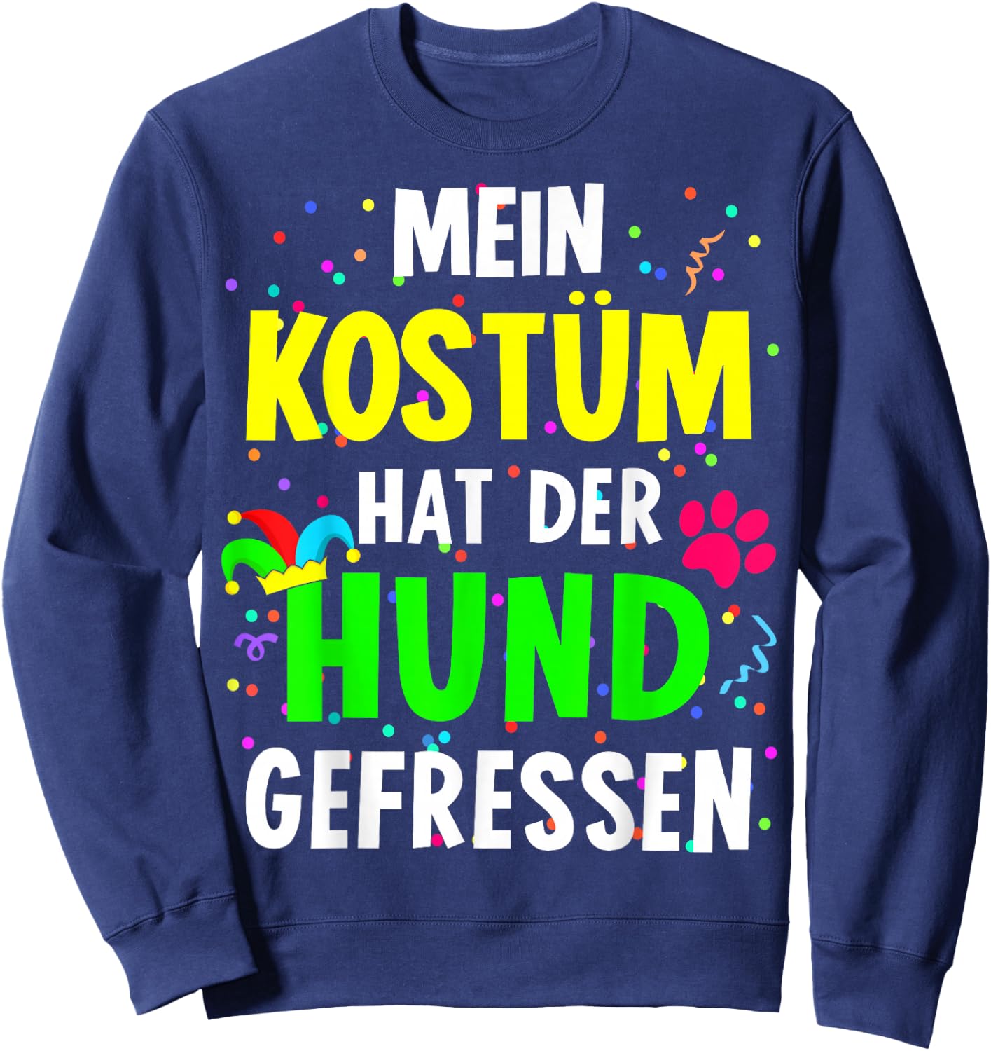 with German Text "Mein Kostüm hat der Hund gefressen for Carnival", black Sweatshirt - Sweatshirt | Navy