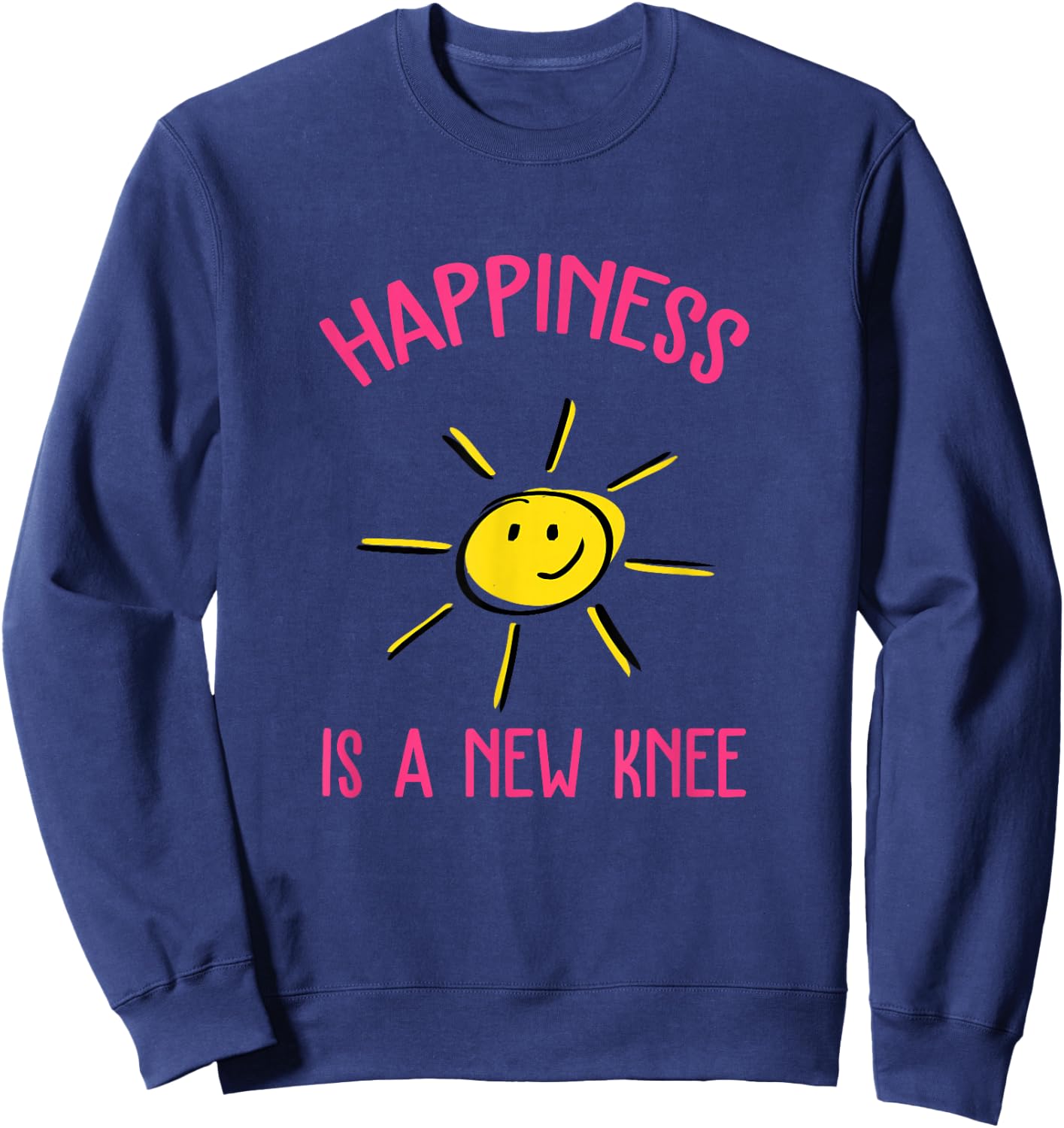 Happiness is A New Knee Replacement Small Sweatshirt - Sweatshirt | Navy