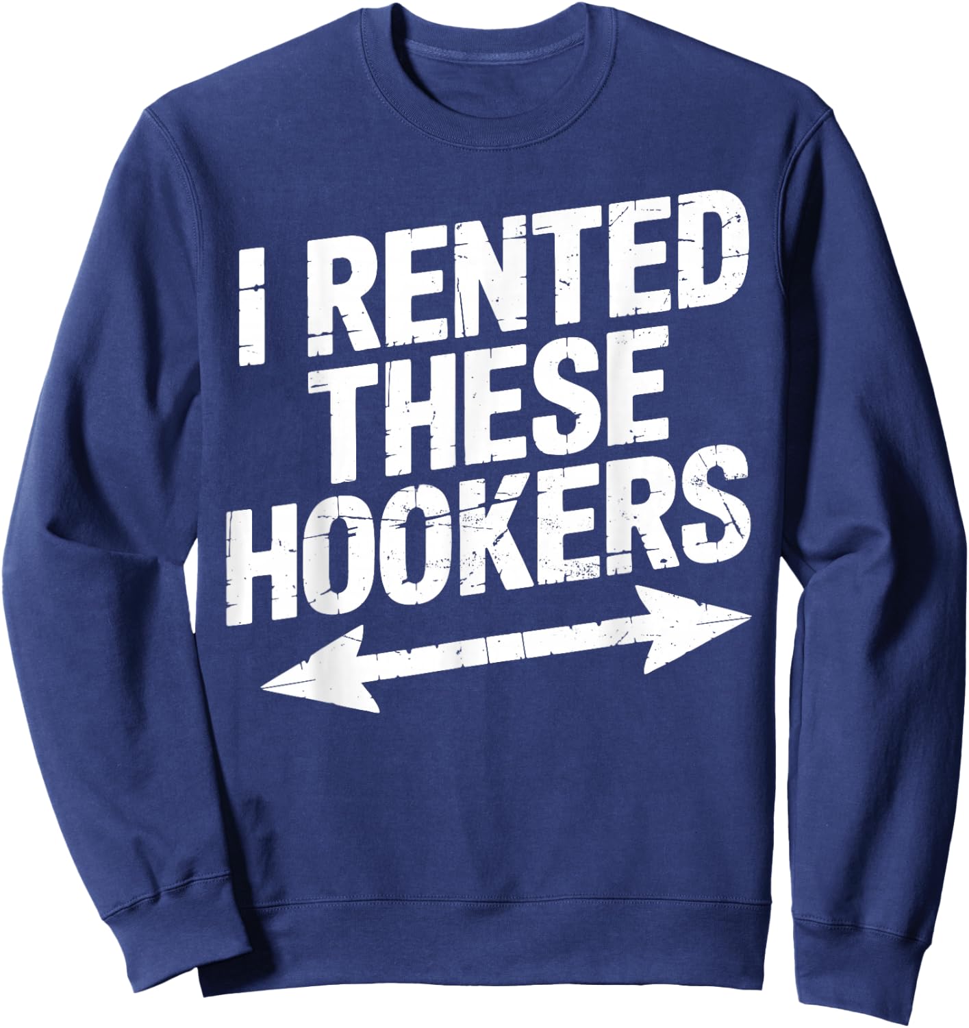 I Rented These Hookers Funny Party Arrow Vintage Sweatshirt - Sweatshirt | Navy