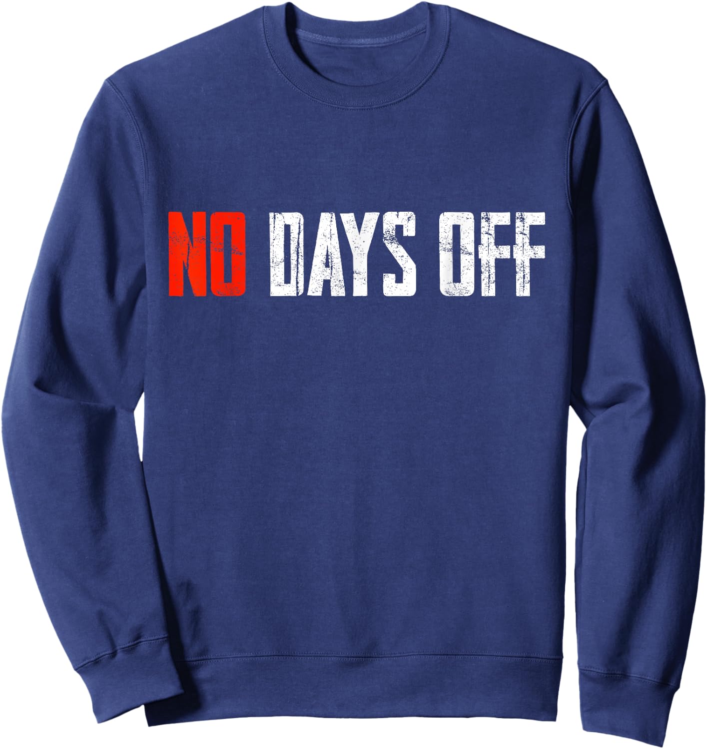 Motivational Quote No Days Off Sweatshirt - Sweatshirt | Navy