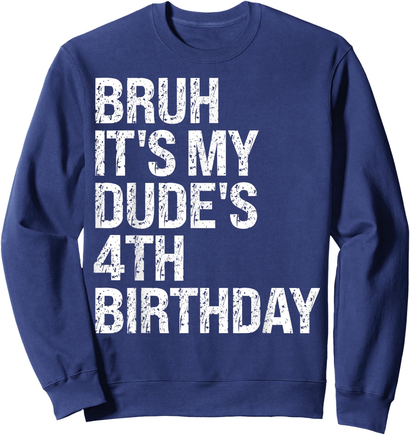 Bruh It's My Dude 4th Birthday Bro Buddy Happy Crown Funny Sweatshirt - Sweatshirt | Navy
