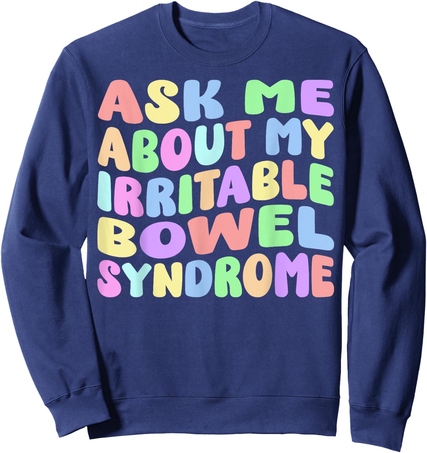 Ask Me About My Irritable Bowel Syndome Funny IBS Gag Gifts Sweatshirt - Sweatshirt | Navy