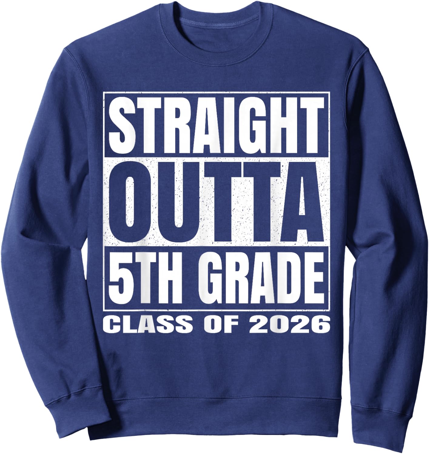Straight Outta 5th Grade Funny 2026 Fifth Grade Graduation Sweatshirt - Sweatshirt | Navy
