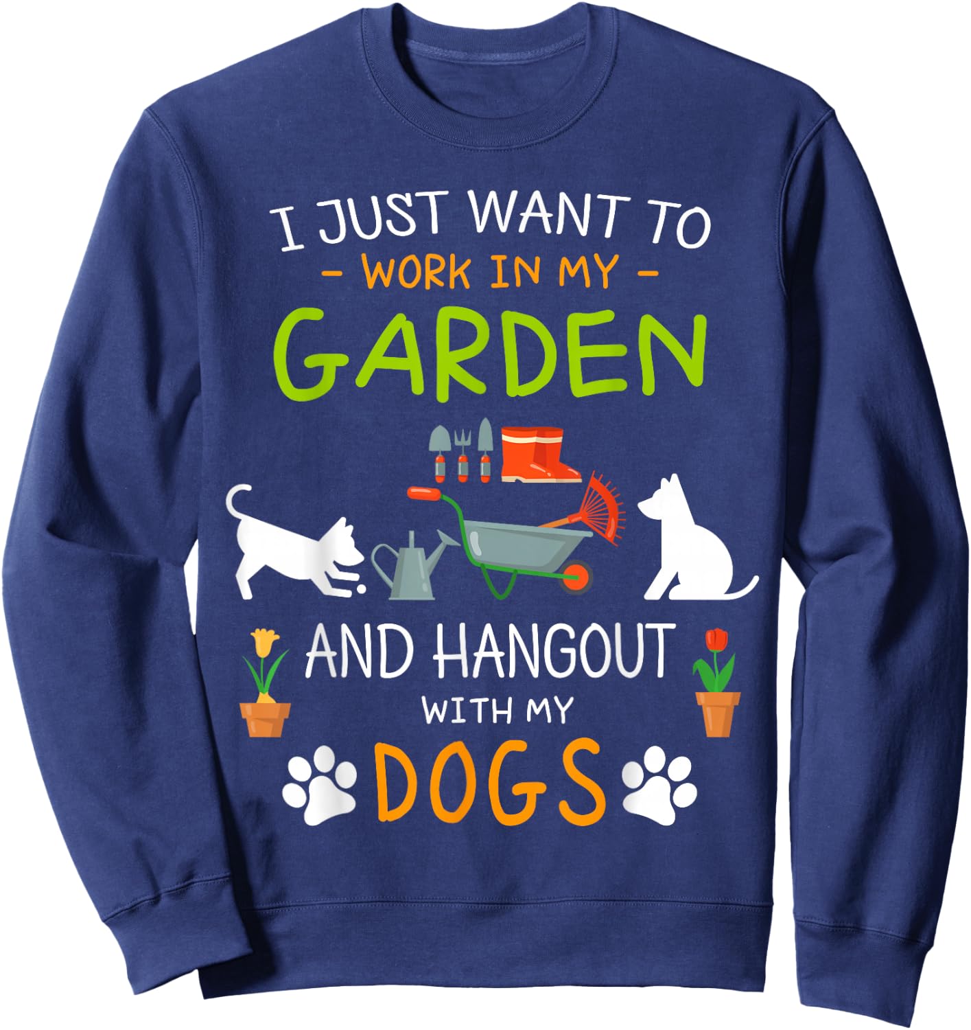 I Just Want To Work In My Garden Shirt Hang Out with Dogs Sweatshirt - Sweatshirt | Navy