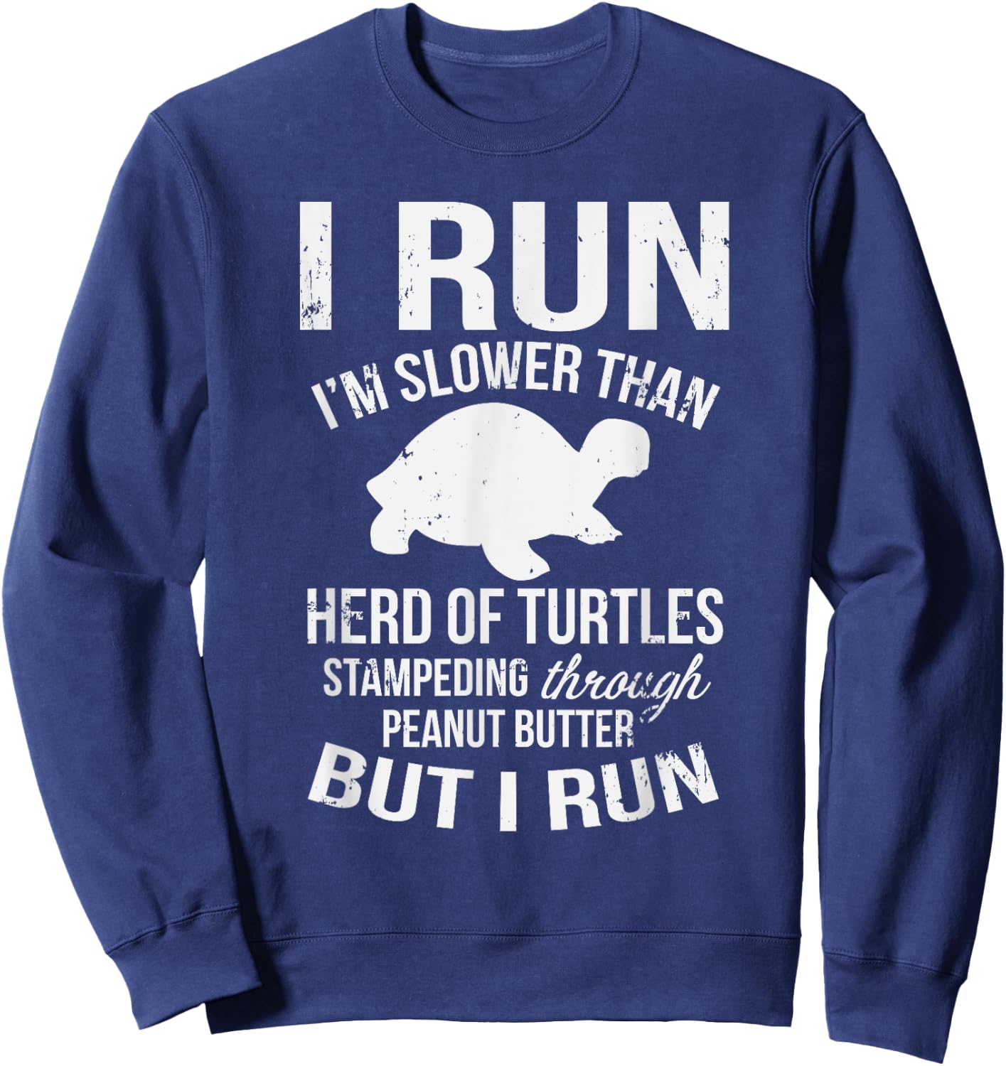 I Run I'm Slow But I Run Funny Running Sweatshirt - Sweatshirt | Navy